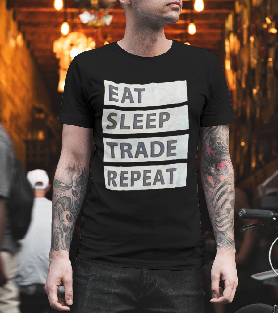 Eat Sleep Trade Repeat Phrase for Traders and Investors T-Shirt