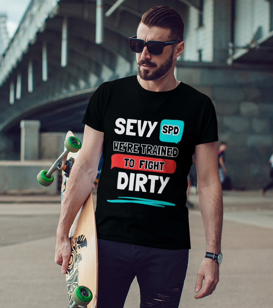 SEVY SPD We're Trained To Fight Dirty T-Shirt