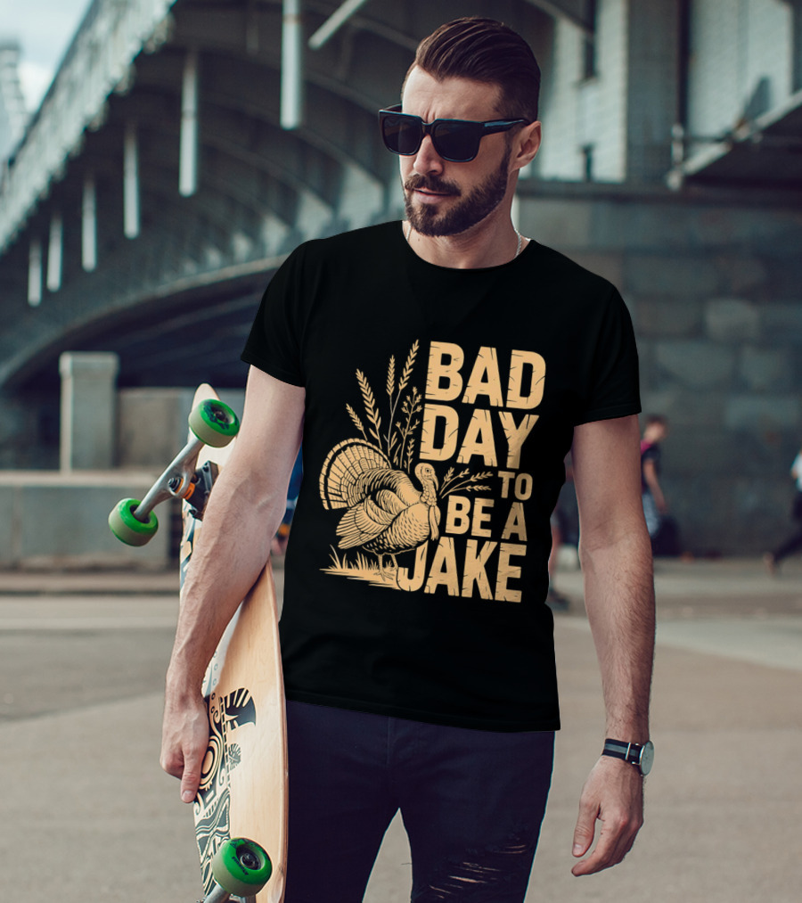 Bad Day To Be A Jake Turkey Hunter Humor T-Shirt