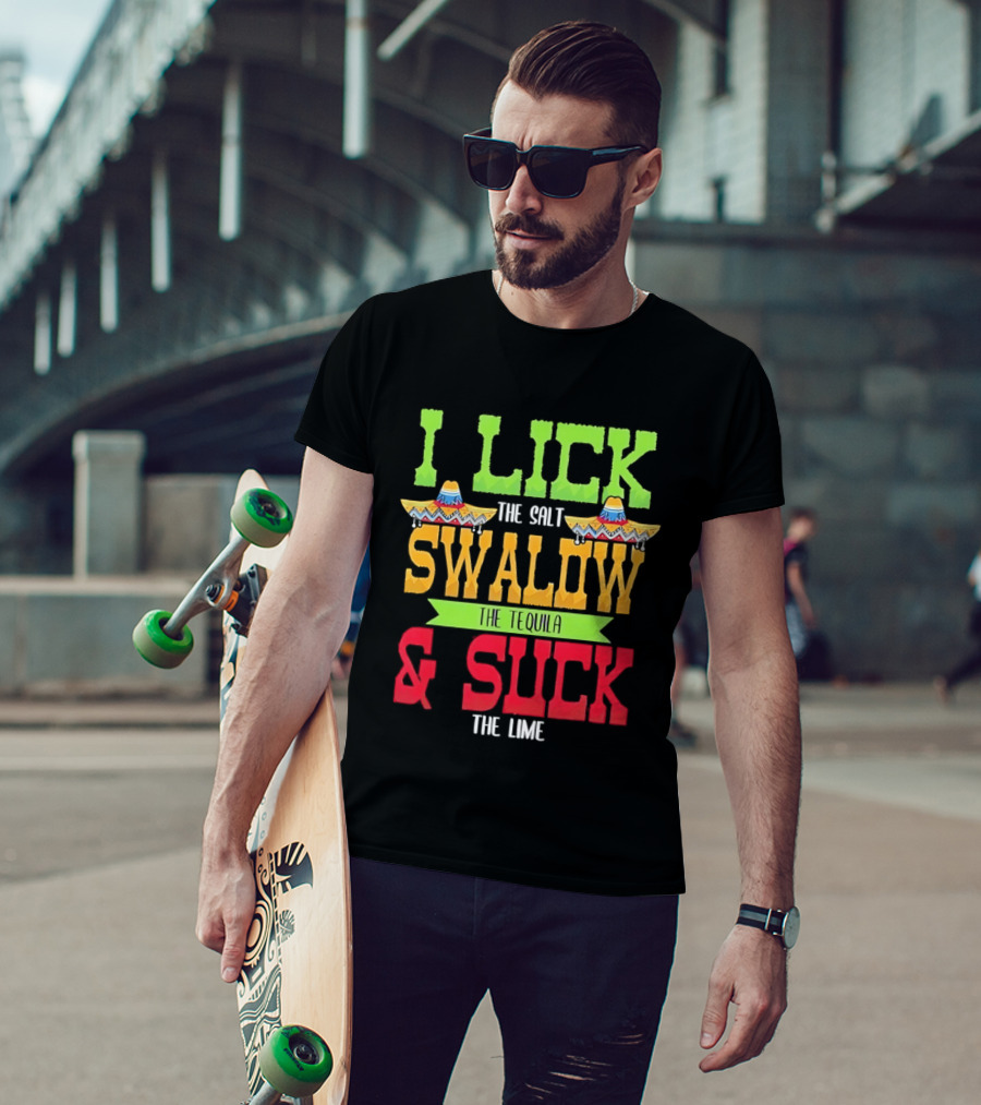 I Lick The Salt Swallow The Tequila & Suck The Lime Cinco De Mayo Sombrero T-Shirt