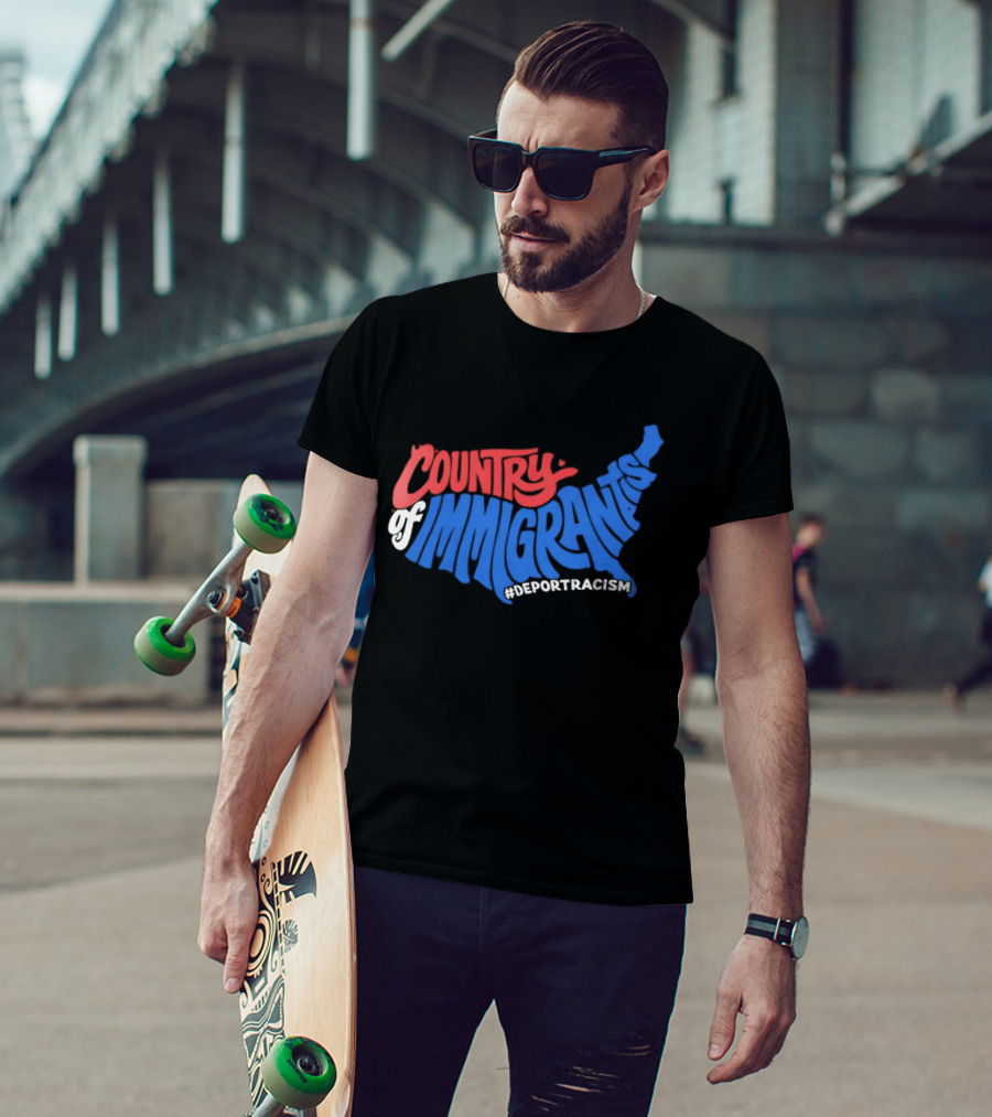 Country Of Immigrants Map Deport Racism T-Shirt