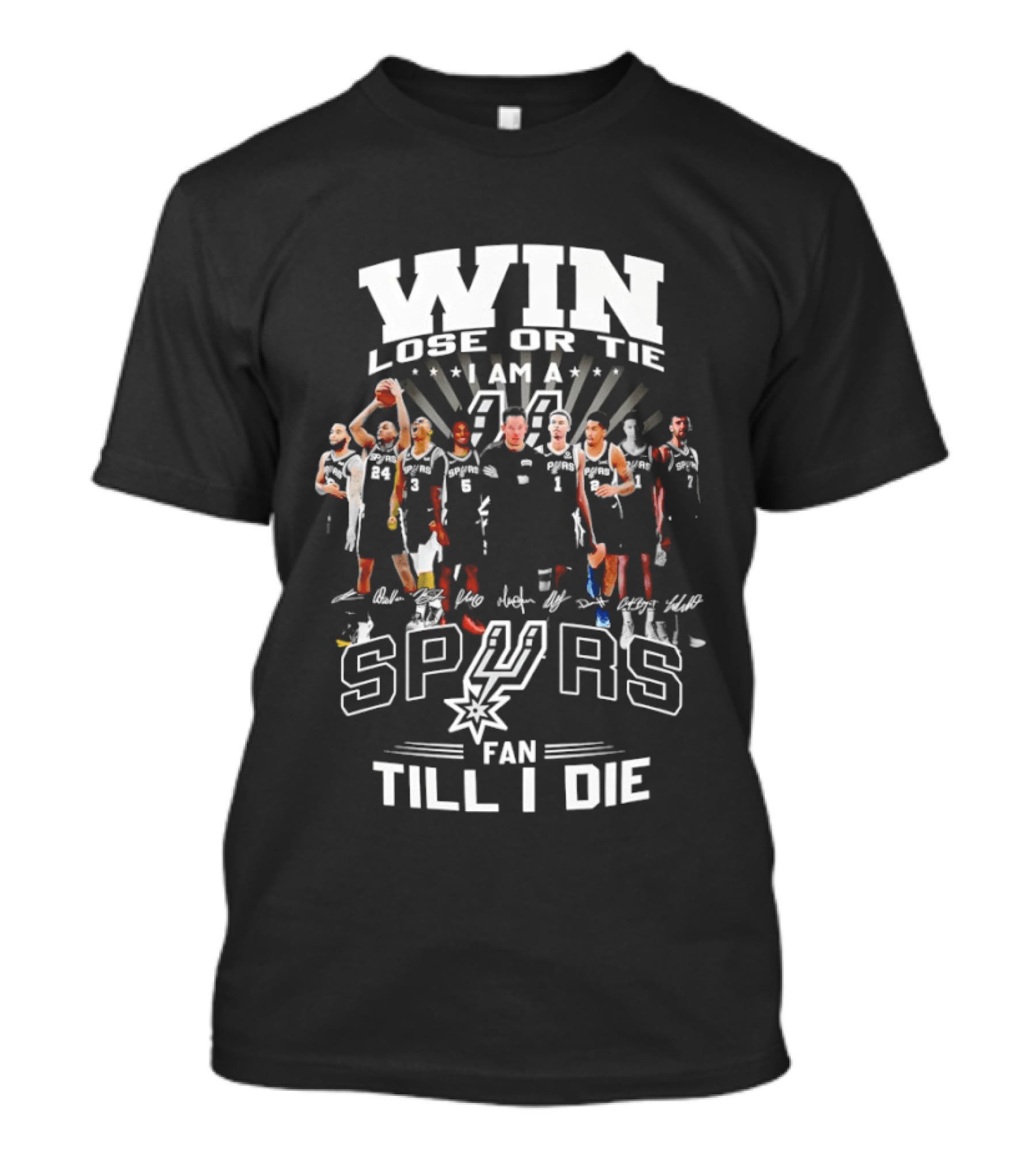 Win Lose Or Tie I Am A Spurs Fan Till I Die San Antonio NBA T-Shirt