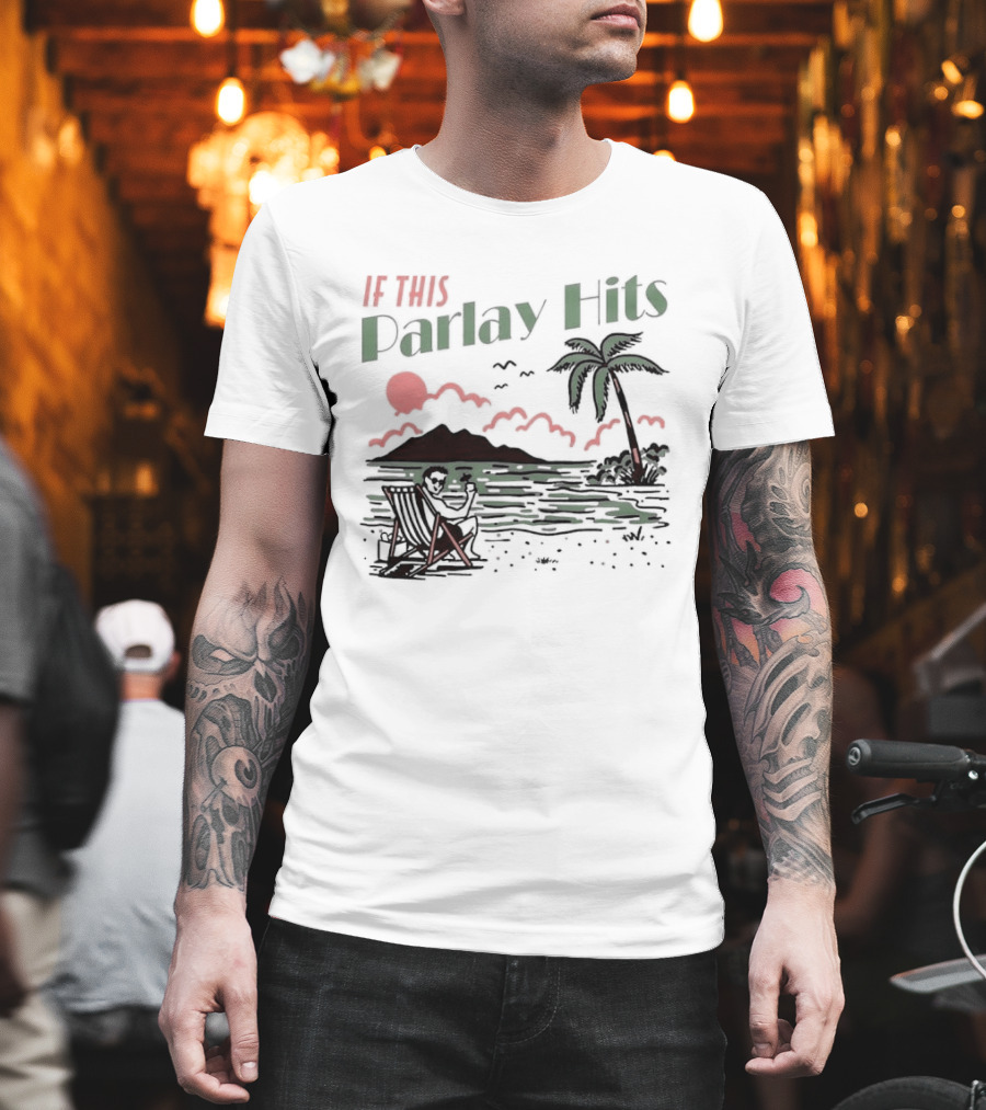 If This Parlay Hits Beach Holiday Palm Tree Sunset Scene T-Shirt