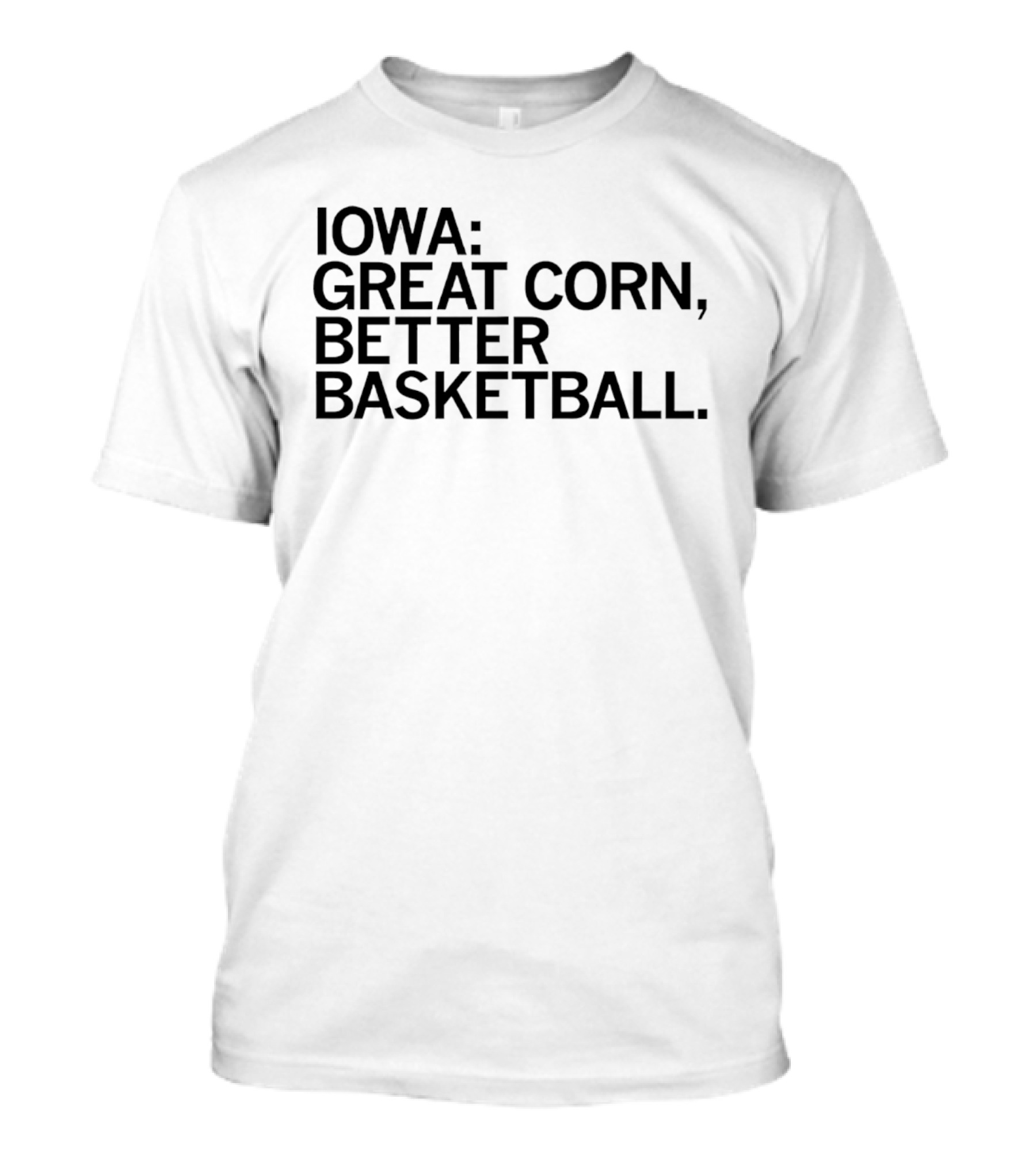 Iowa Great Corn Better Basketball March Madness 2026 T-Shirt