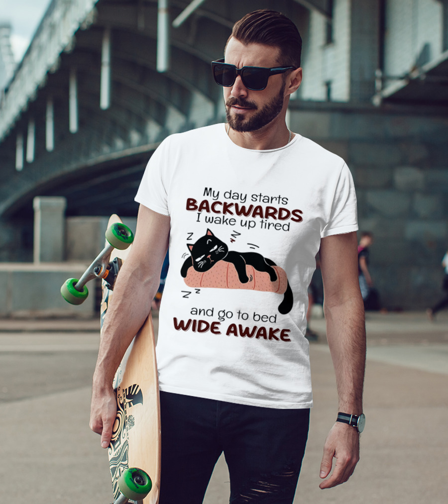 Lazy Black Cat My Day Starts Backwards I Wake Up Tired Go To Bed Wide Awake T-Shirt