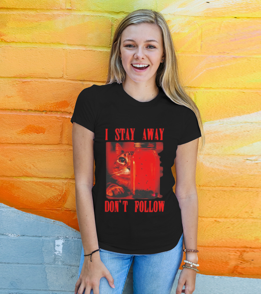 I Stay Away Cat And Jar Of Flies Don't Follow T-Shirt