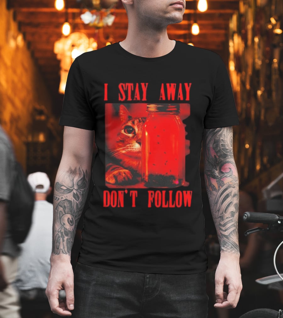 I Stay Away Cat and Jar of Flies Don't Follow T-Shirt