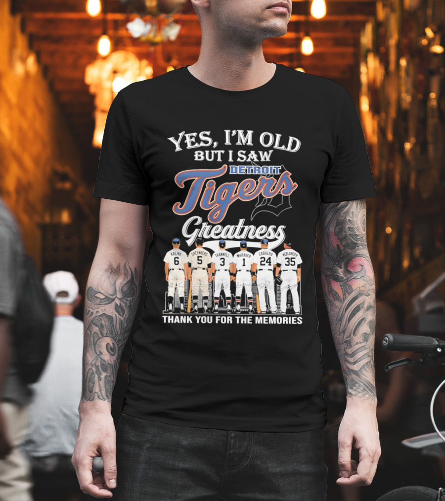 Yes I'm Old But I Saw Detroit Tigers Greatness Thank You For The Memories T-Shirt