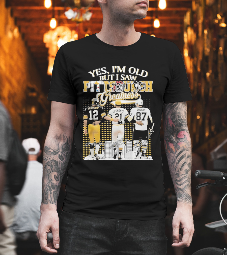 Yes I'm Old But I Saw Pittsburgh Sports Greatness Bradshaw Clemente Crosby T-Shirt