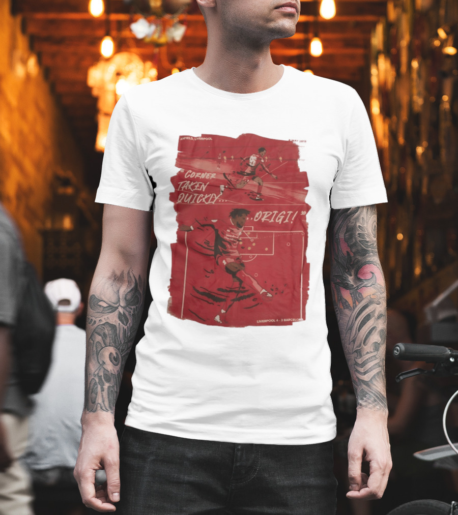 Anfield Liverpool Corner Taken Quickly Origi Liverpool 4 3 Barcelona T-Shirt