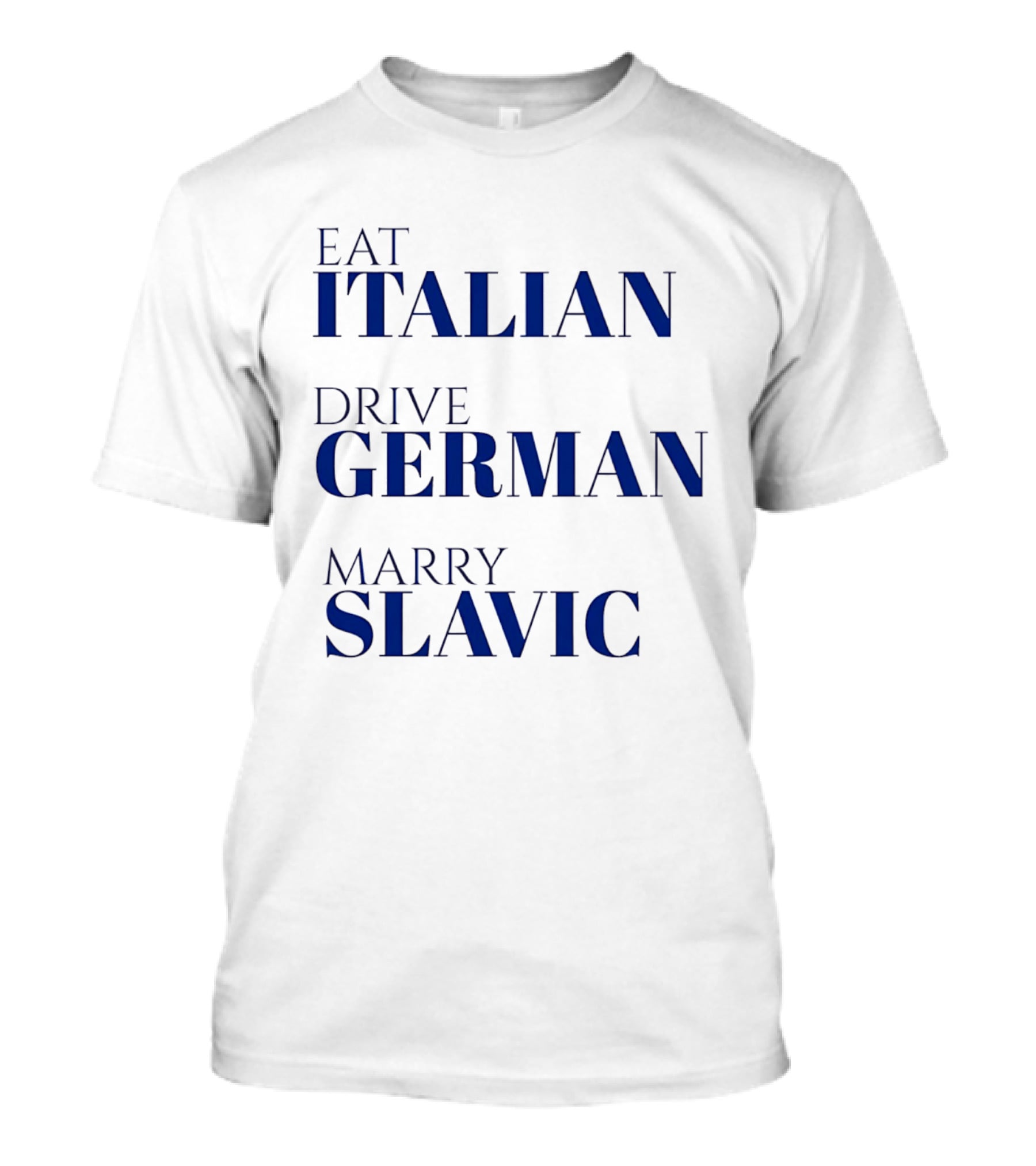 Eat Italian Drive German Marry Slavic Heritage T-Shirt