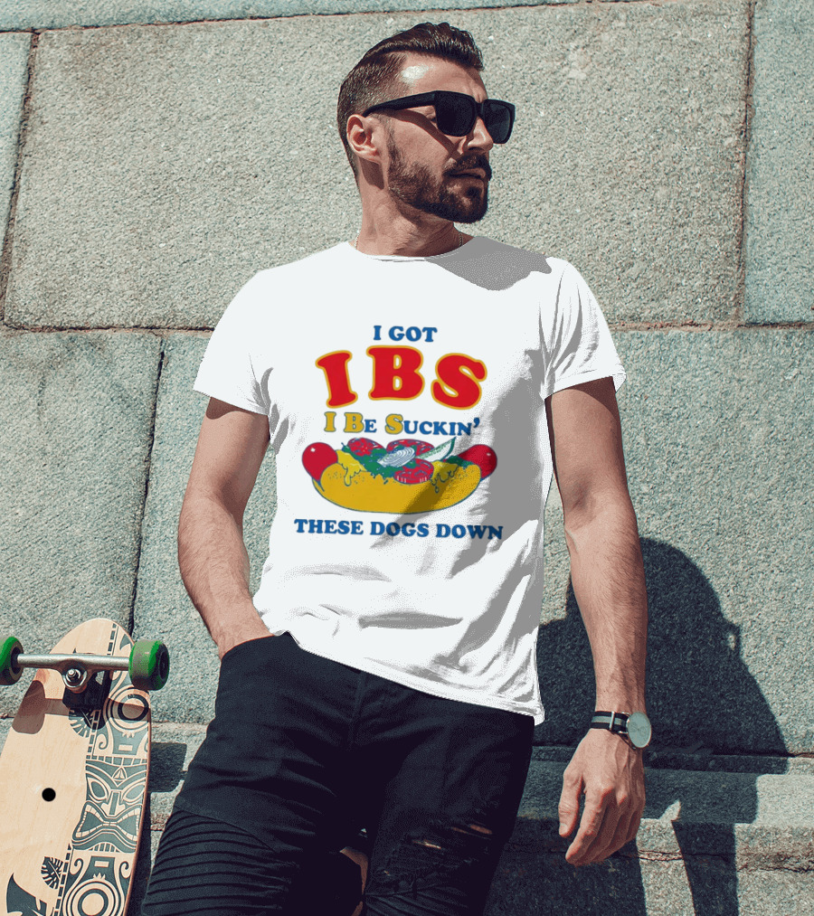 I Got IBS I Be Suckin' These Dogs Down Funny Sausage Humor T-Shirt