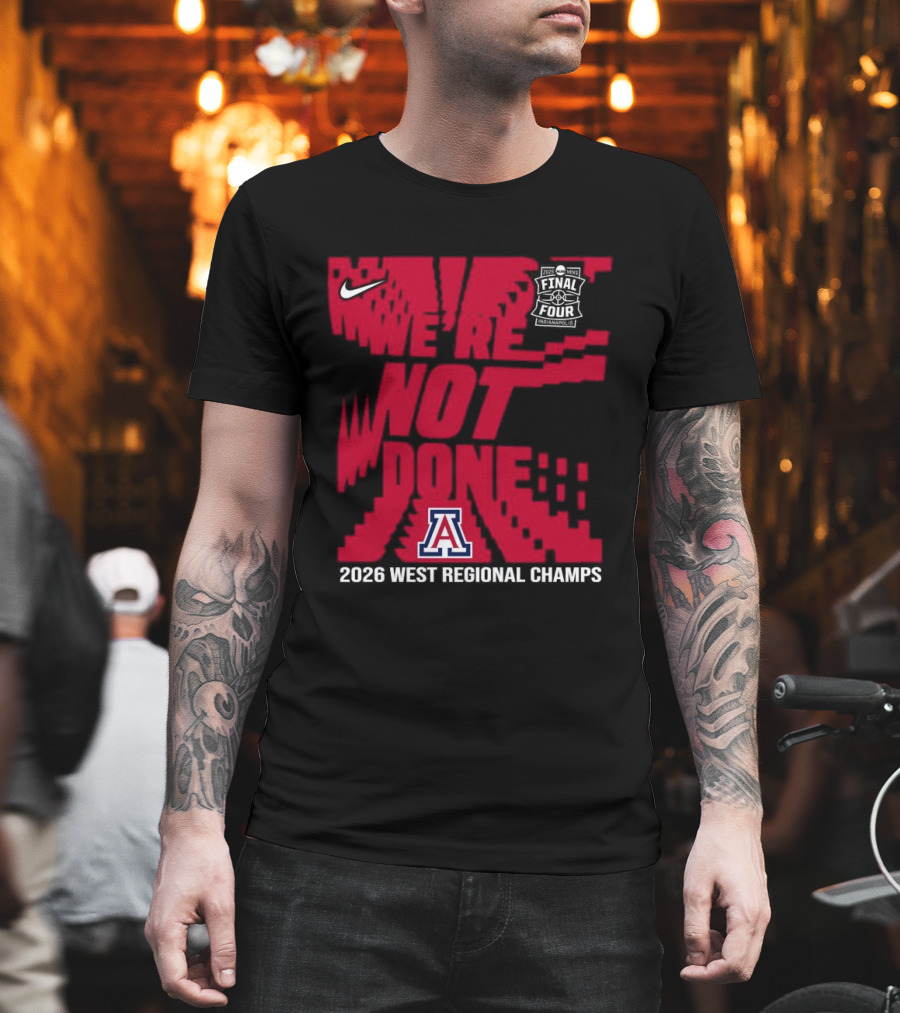 Nike Arizona Wildcats 2026 NCAA West Regional Champs We Are Not Done T-Shirt