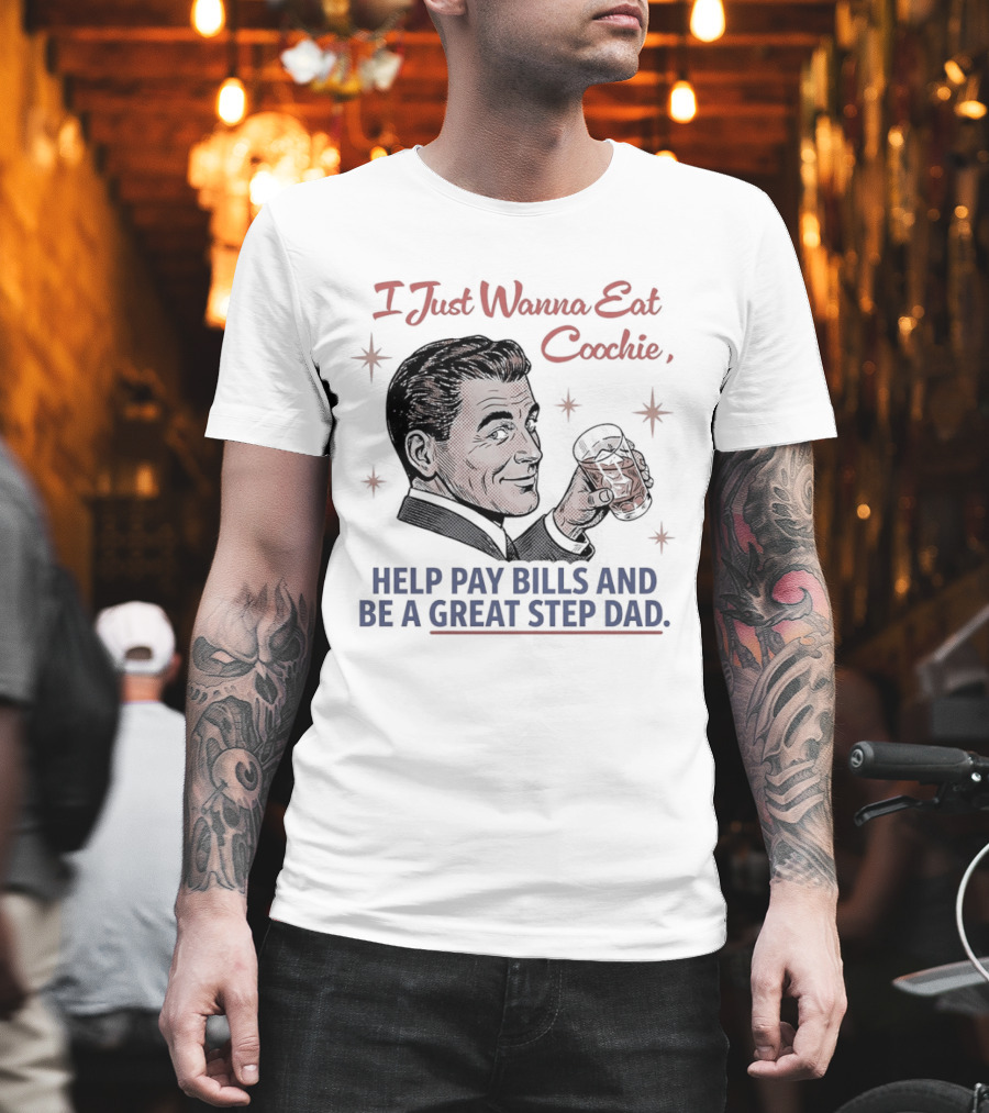 I Just Wanna Eat Coochie Help Pay Bills and Be a Great Step Dad Retro Man Holding Whisky Glass T-Shirt