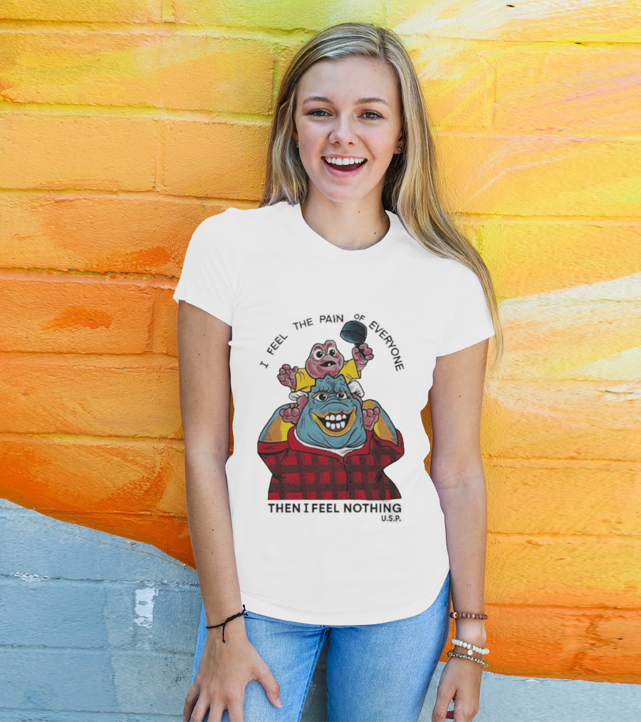 I Feel The Pain Of Everyone Holding Baby Then I Feel Nothing T-Shirt