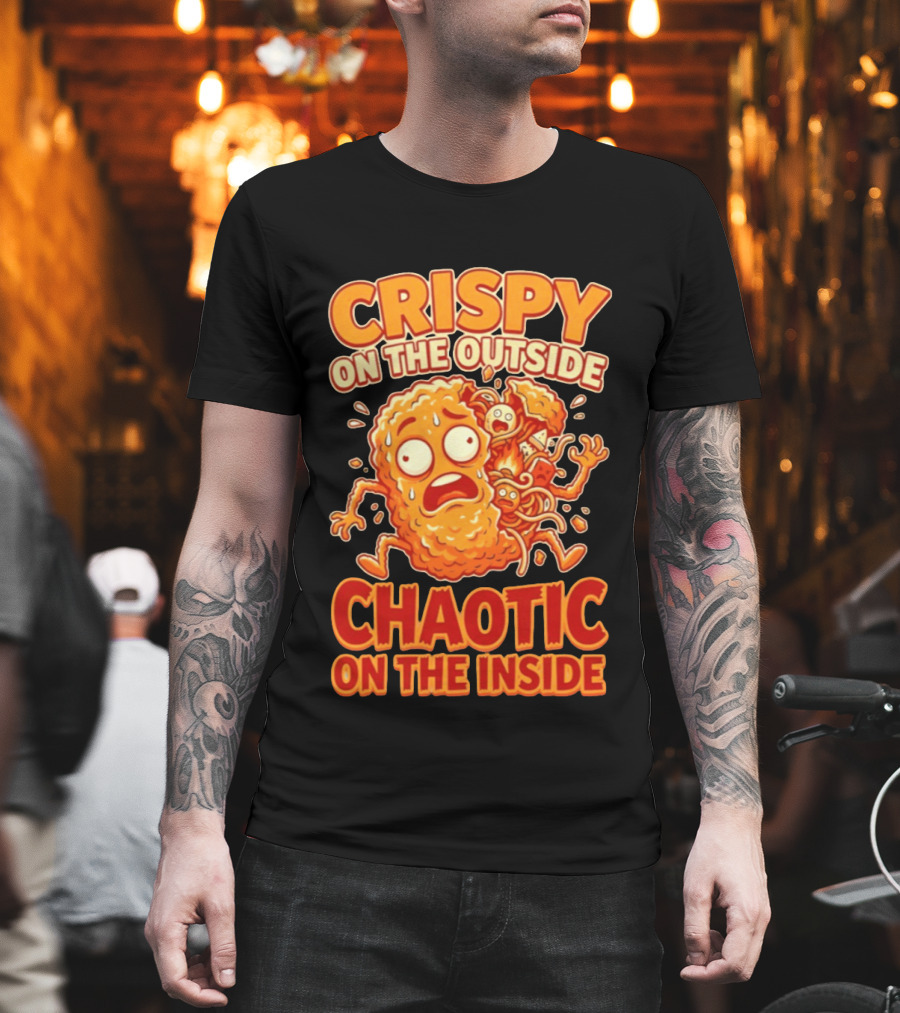 Crispy on the Outside Chaotic on the Inside Funny Food Humor T-Shirt