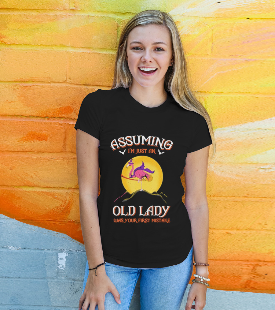 Assuming I'm Just An Old Lady Flamingo Was Your First Mistake T-Shirt
