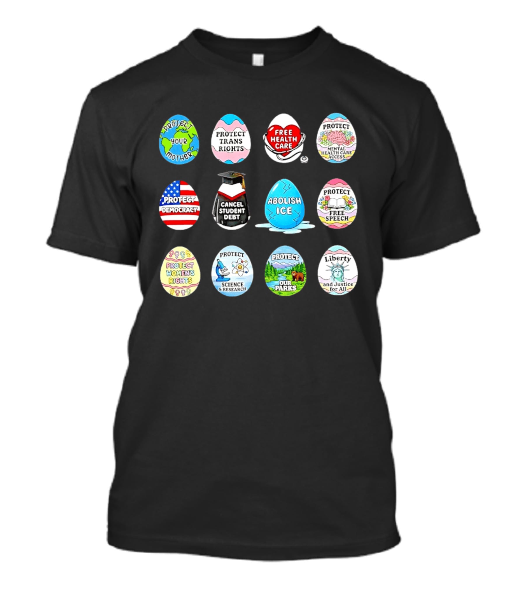 Protect Mother Earth Trans Rights Free Health Care Democracy Cancel Student Debt Science Research Parks Liberty Justice Women's Rights Egg Set T-Shirt