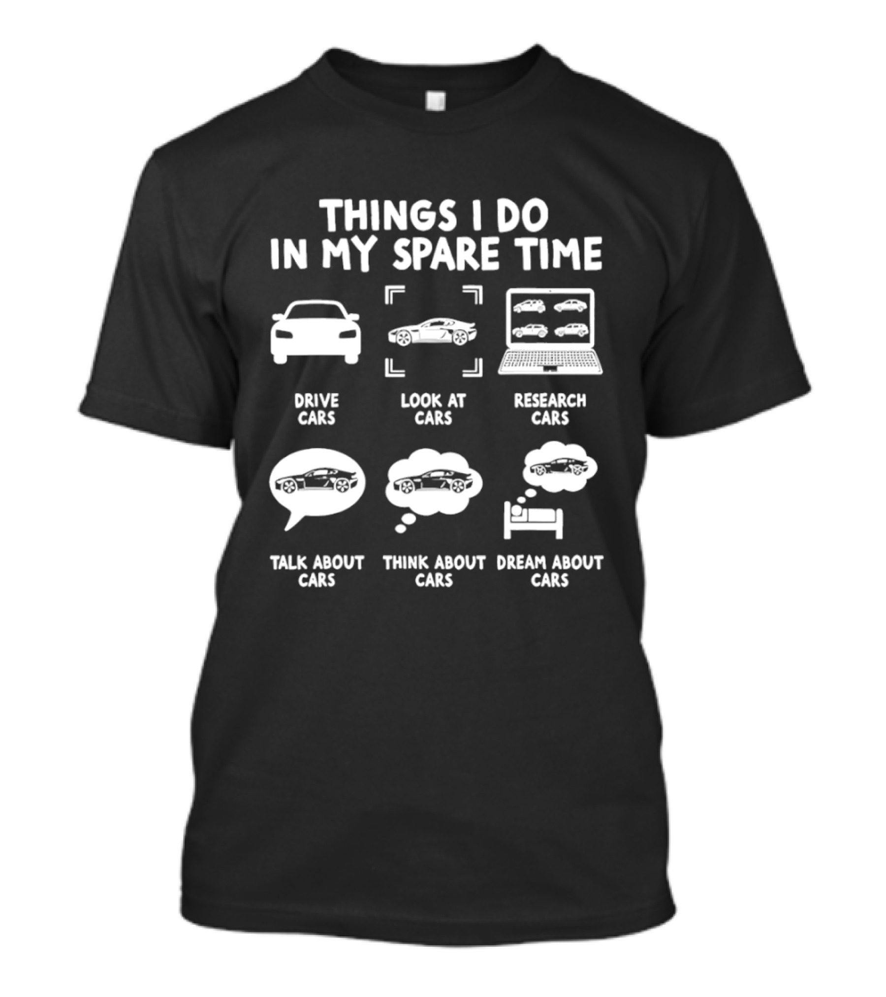 Things I Do In My Spare Time Drive Cars Look At Cars Research Cars Talk About Cars Think About Cars Dream About Cars T-Shirt