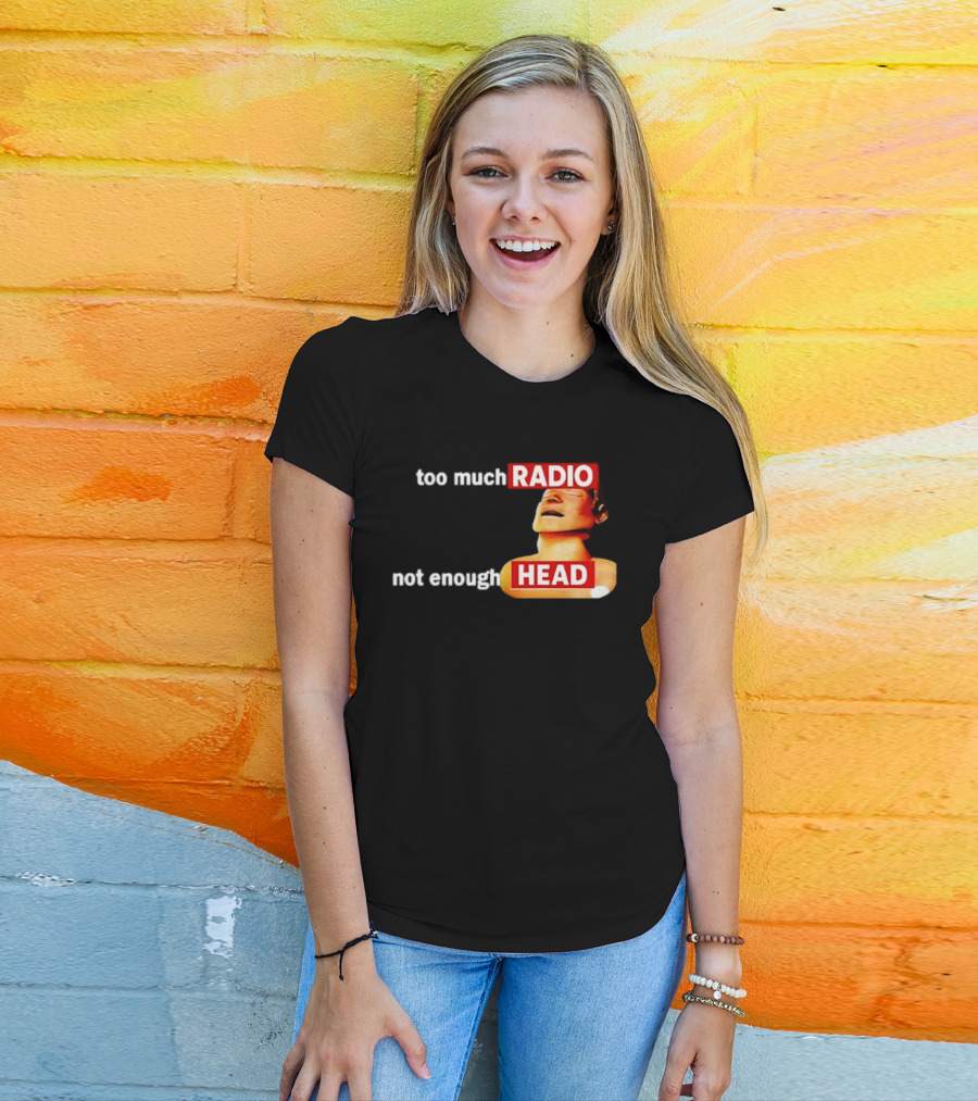 Too Much Radio Not Enough Head Meme Play On Words T-Shirt