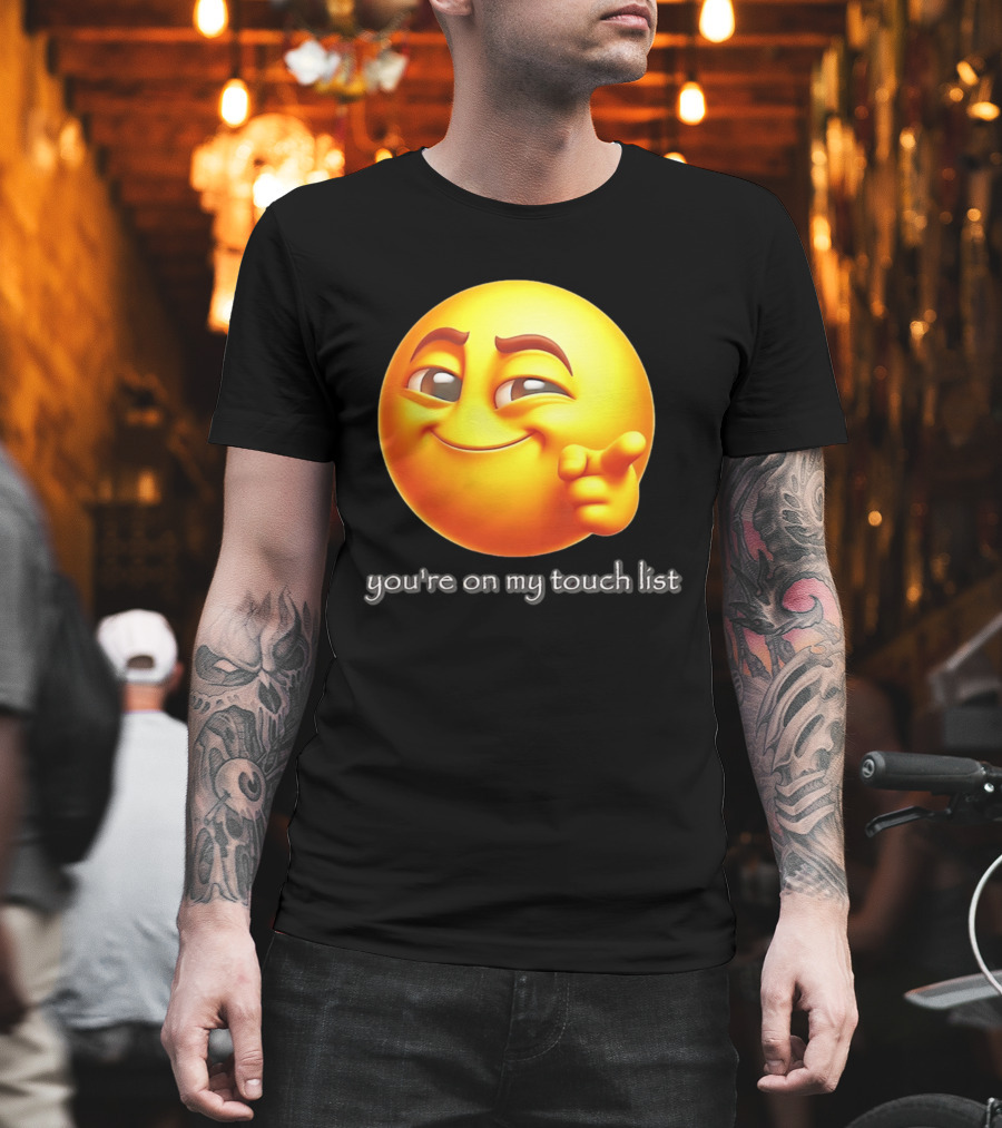 You're on My Touch List Smirking Emoji T-Shirt