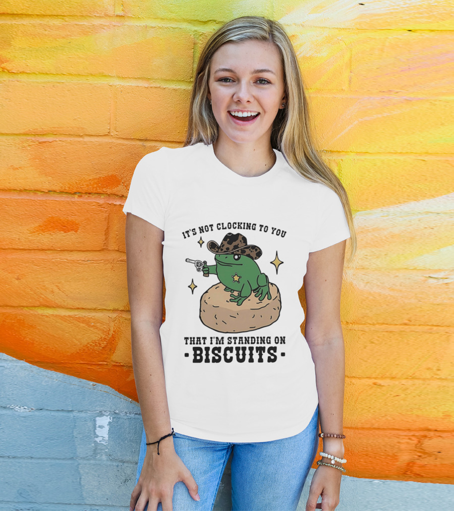 It's Not Ing To You Frog Cowboy Standing On Biscuits T-Shirt