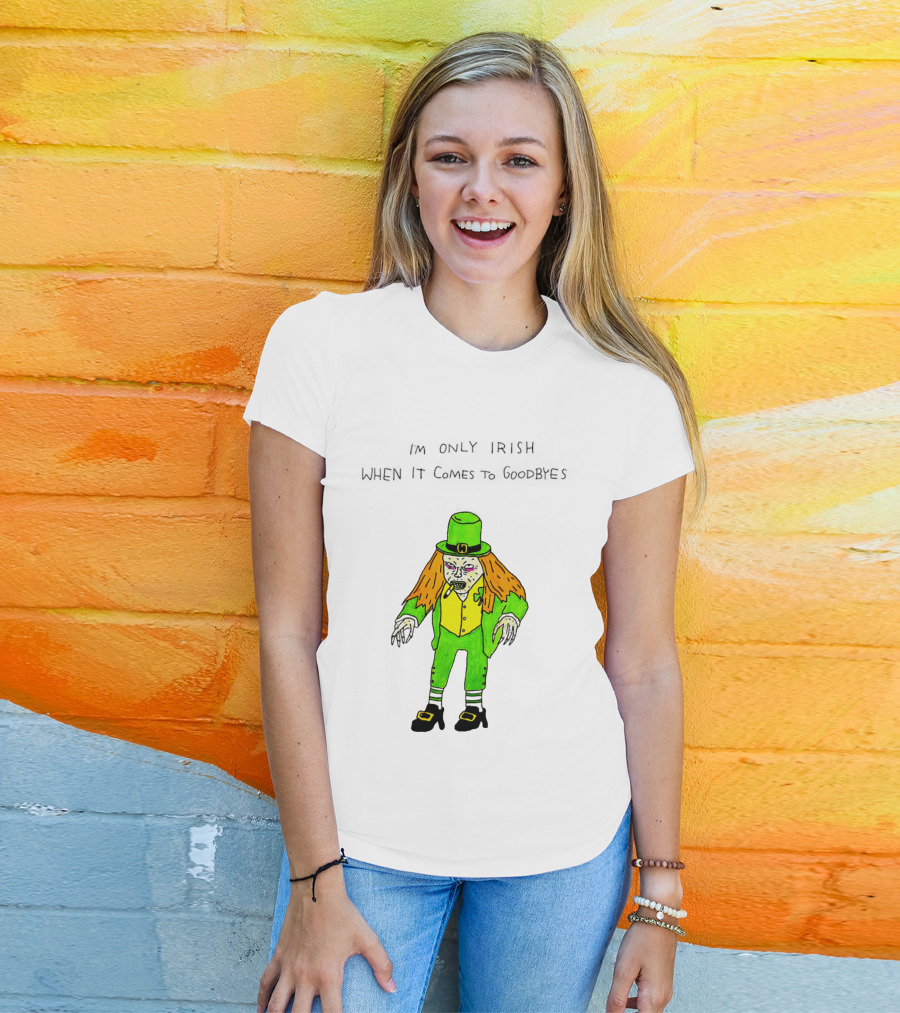 I'm Only Irish When It Comes To Goodbyes Creepy Leprechaun T-Shirt