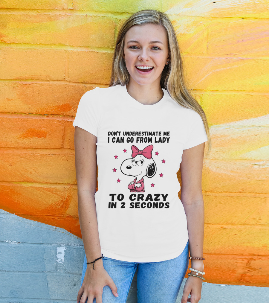 Snoopy Don't Underestimate Me I Can Go From Lady To Crazy In 2 Seconds T-Shirt