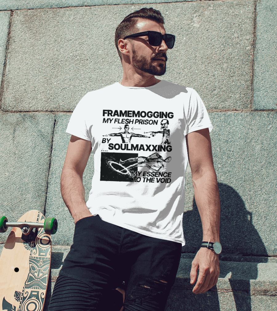 Framemogging My Flesh Prison By Soulmaxxing Essence To The Void T-Shirt
