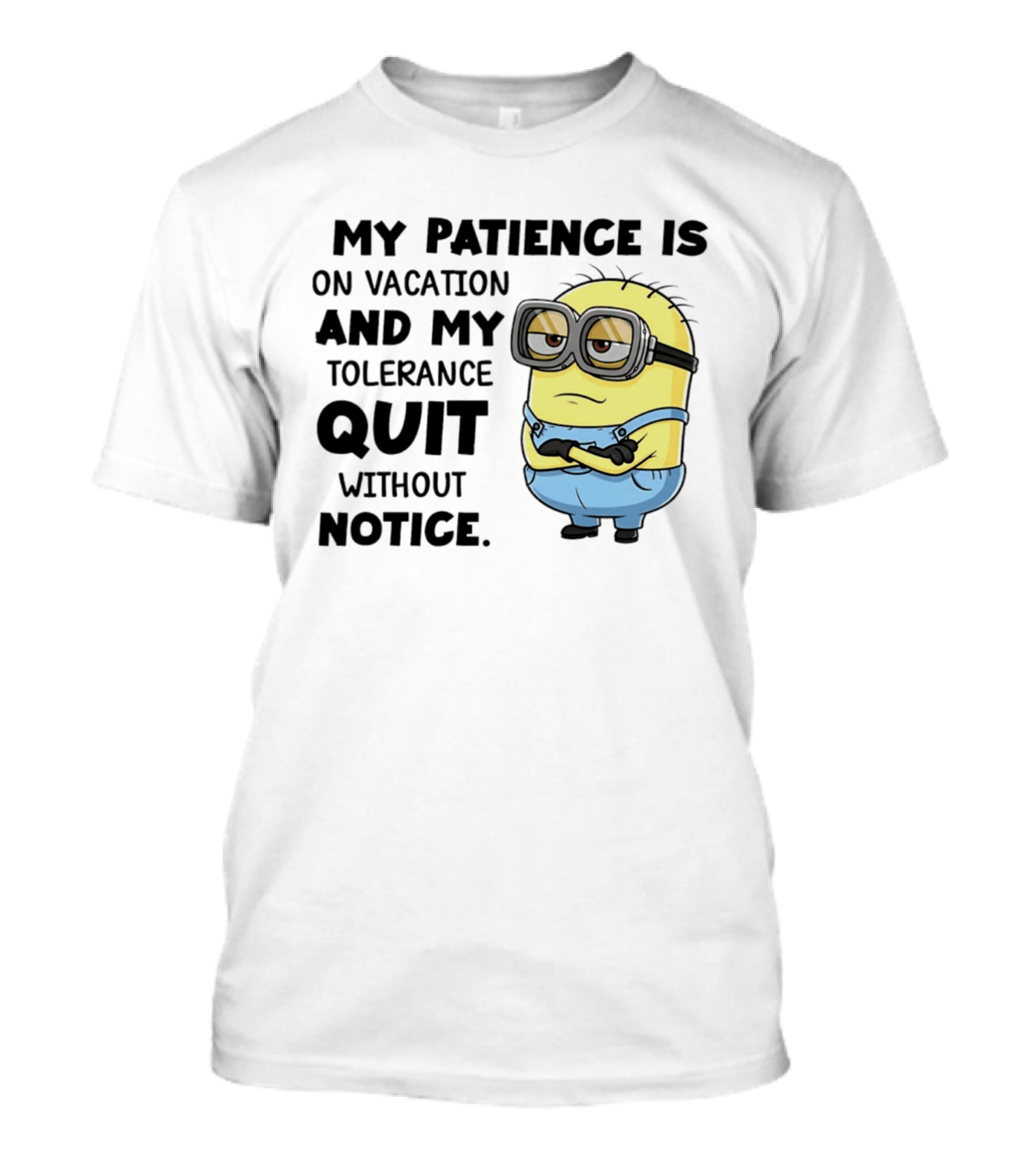 Minion My Patience Is On Vacation And My Tolerance Quit Without Notice T-Shirt