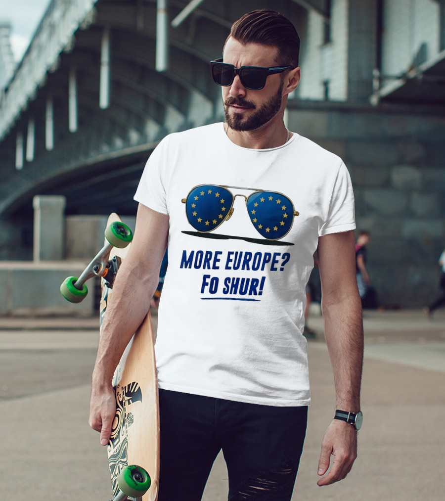 More Europe Fo Shur European Union Sunglasses T-Shirt