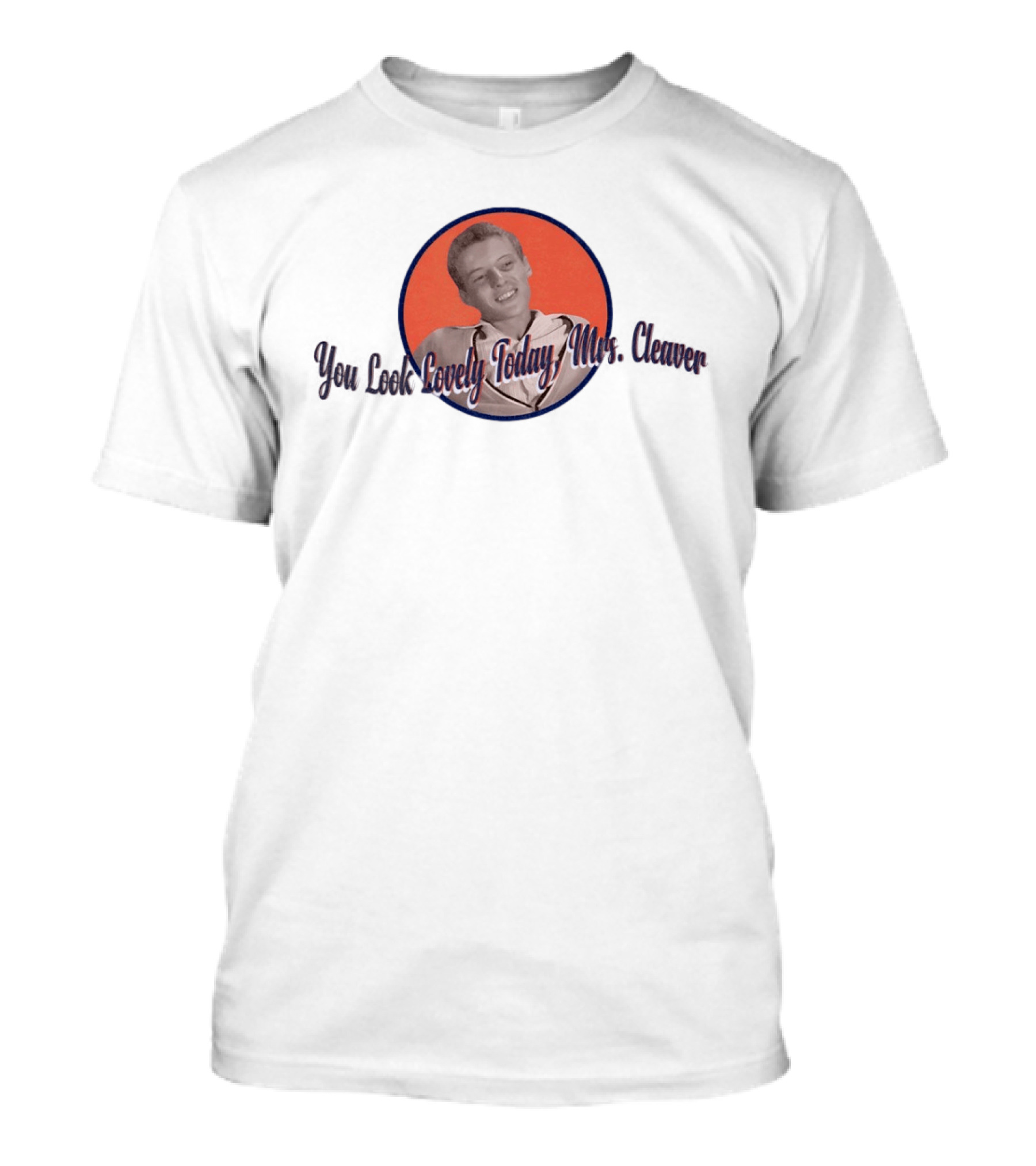 You Look Lovely Today Mrs Cleaver Retro Style Vintage Circle T-Shirt