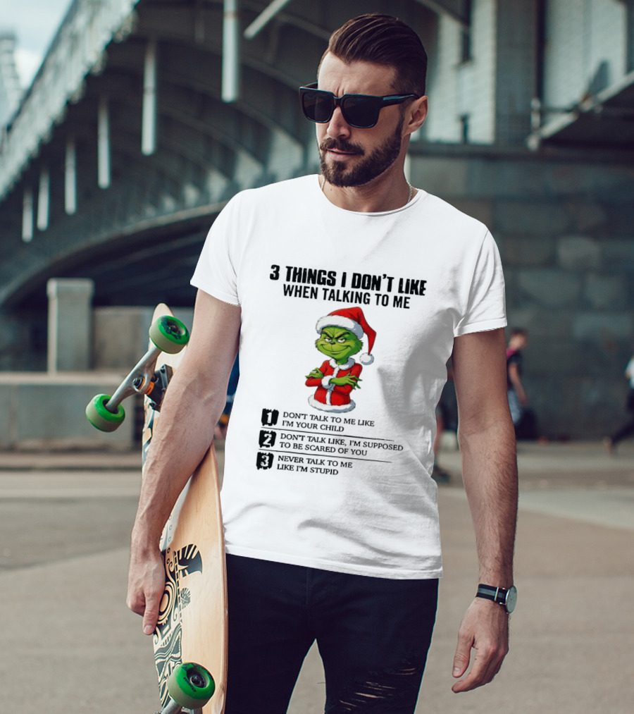 Grinch Santa Hat 3 Things I Don't Like When Talking To Me Don't Talk To Me Like I'm Your Child Merry Christmas T-Shirt