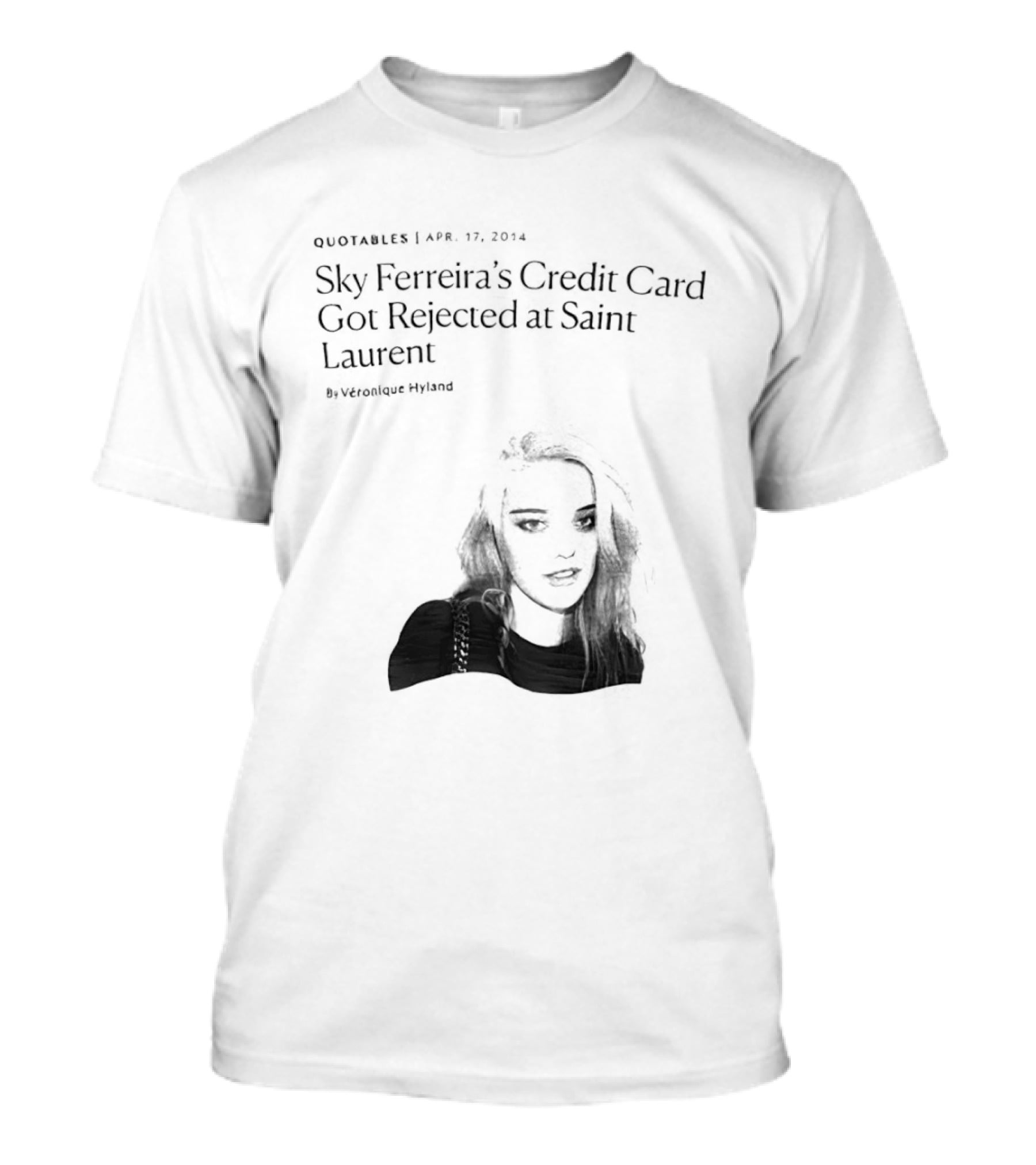 Véronique Hyland Sky Ferreira's Credit Card Got Rejected At Saint Laurent Unisex Fashion T-Shirt