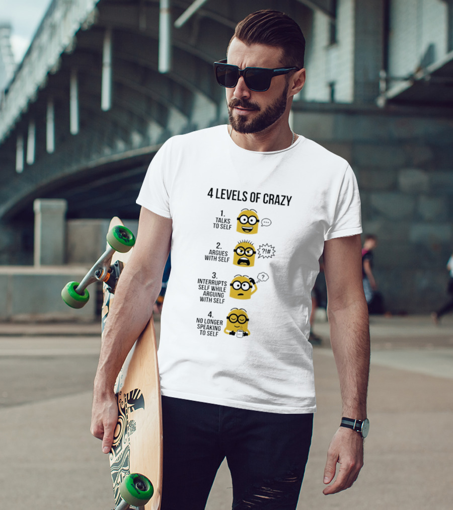 Minion 4 Levels Of Crazy Talks To Self Argues With Self Interrupts No Longer Speaking T-Shirt