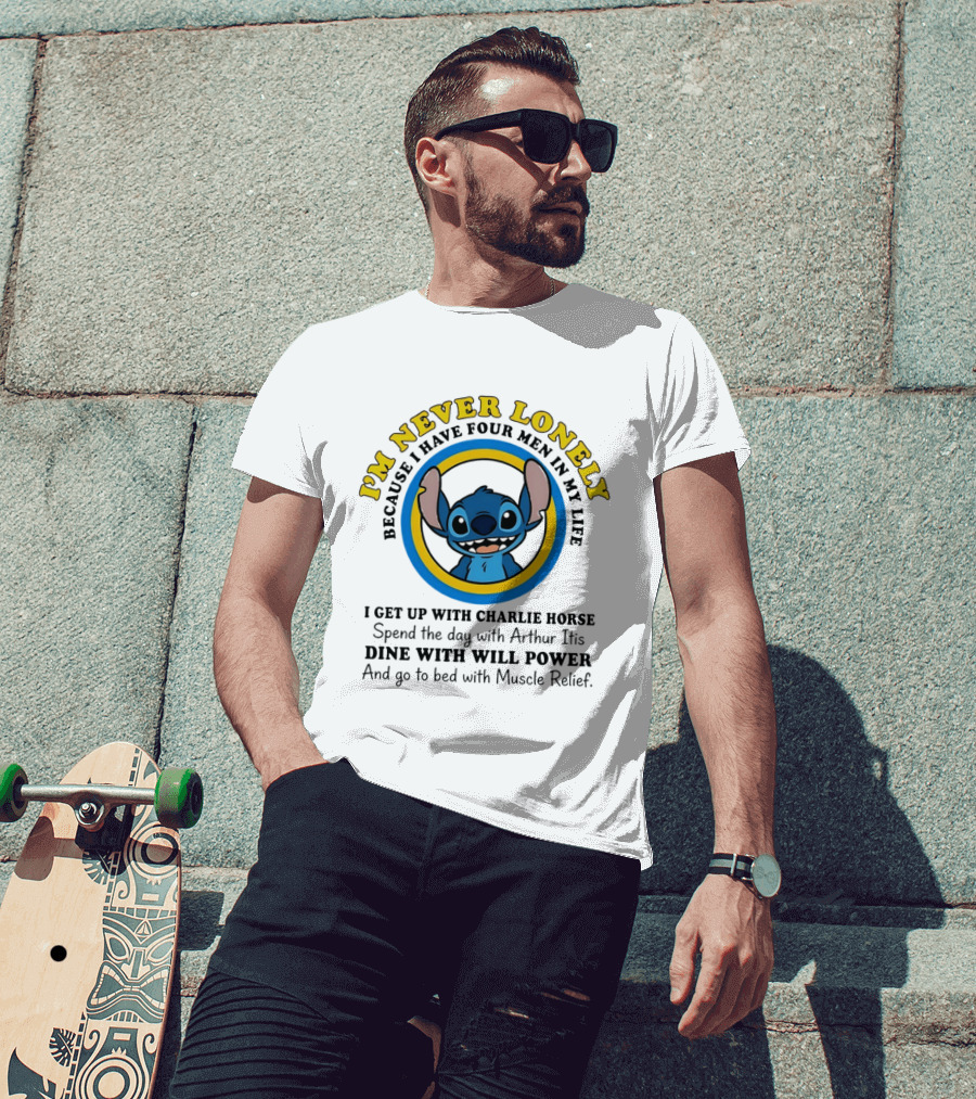 I'm Never Lonely Because I Have Four Men In My Life Stitch Charlie Horse Arthur Itis Will Power Muscle Relief T-Shirt