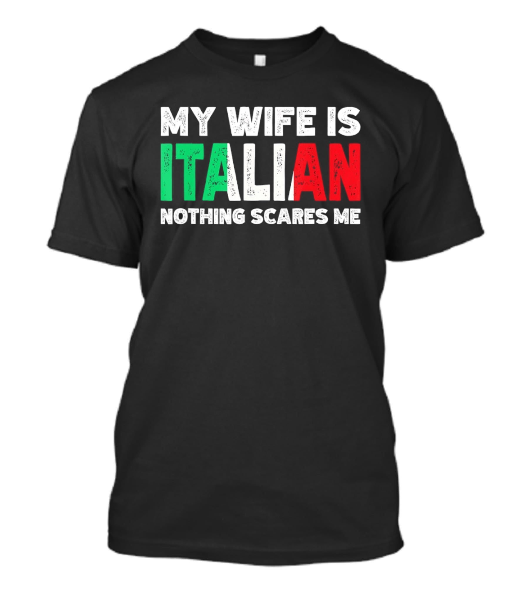 My Wife Is Italian Nothing Scares Me Tricolore T-Shirt