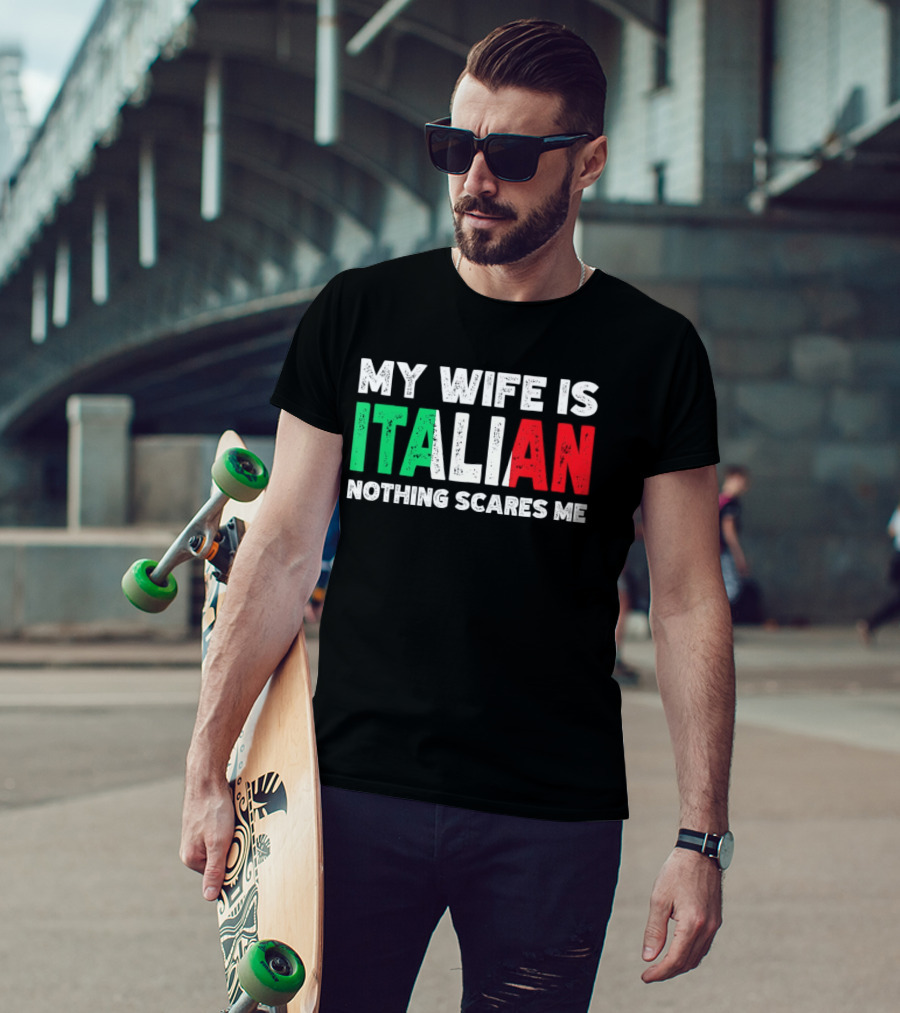 My Wife Is Italian Nothing Scares Me Tricolore T-Shirt
