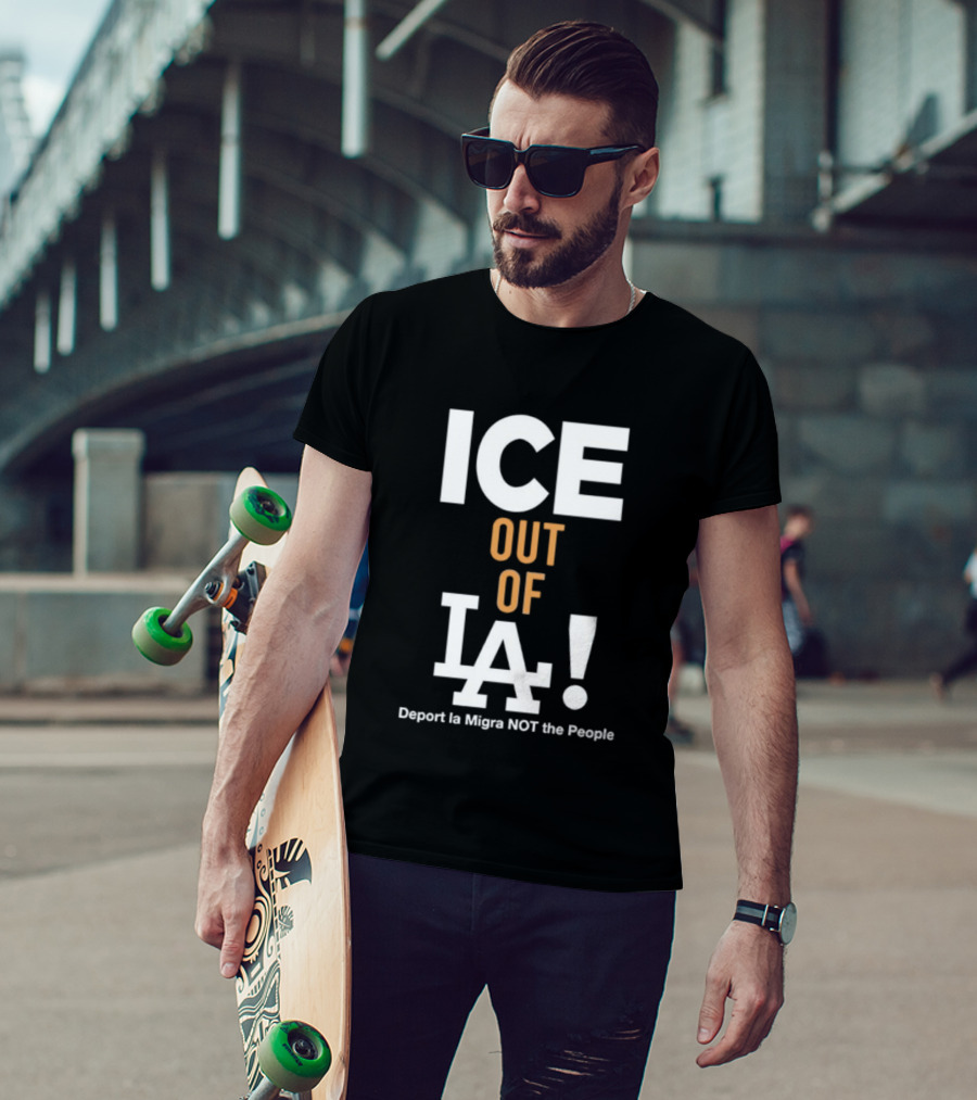Los Angeles Dodgers ICE Out Of LA Deport La Migra NOT The People T-Shirt