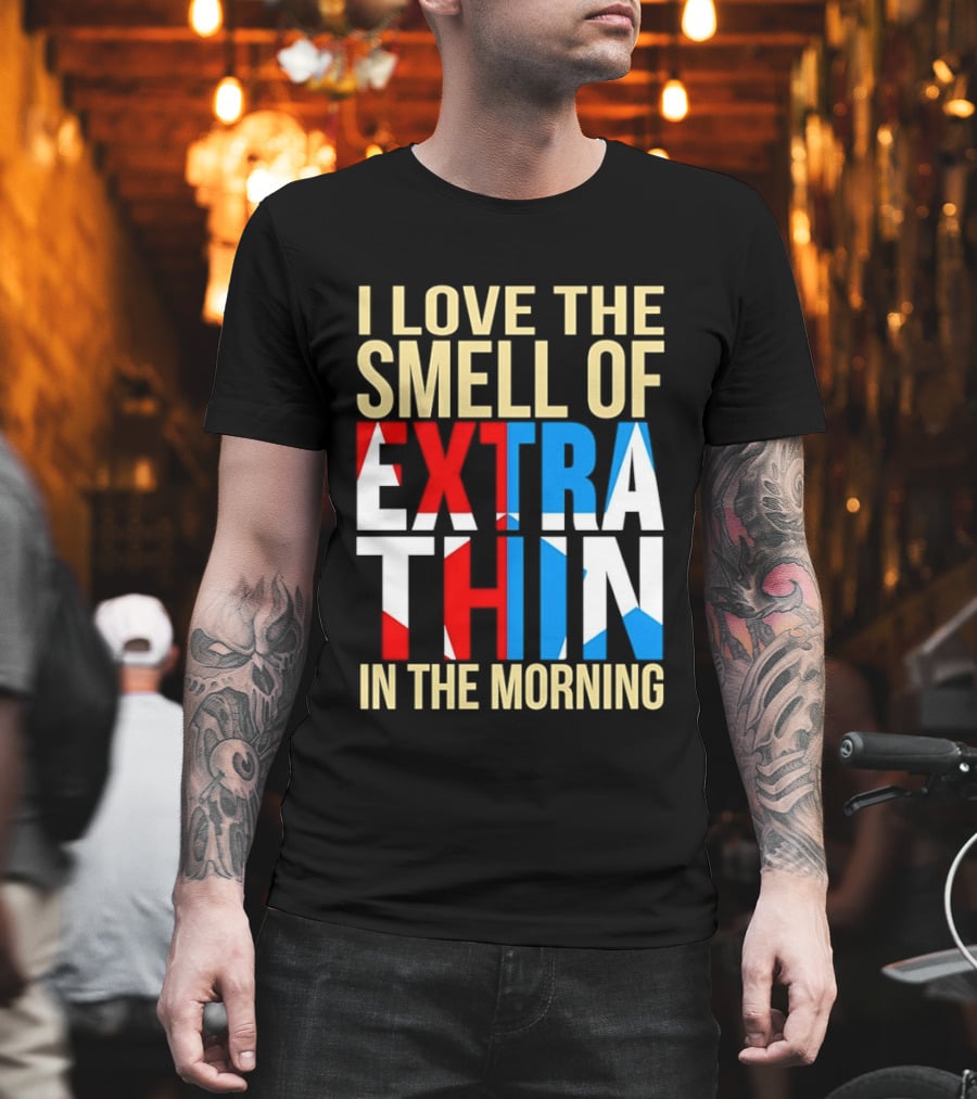 I Love The Smell Of Extra Thin In The Morning Red White Blue Letters T-Shirt