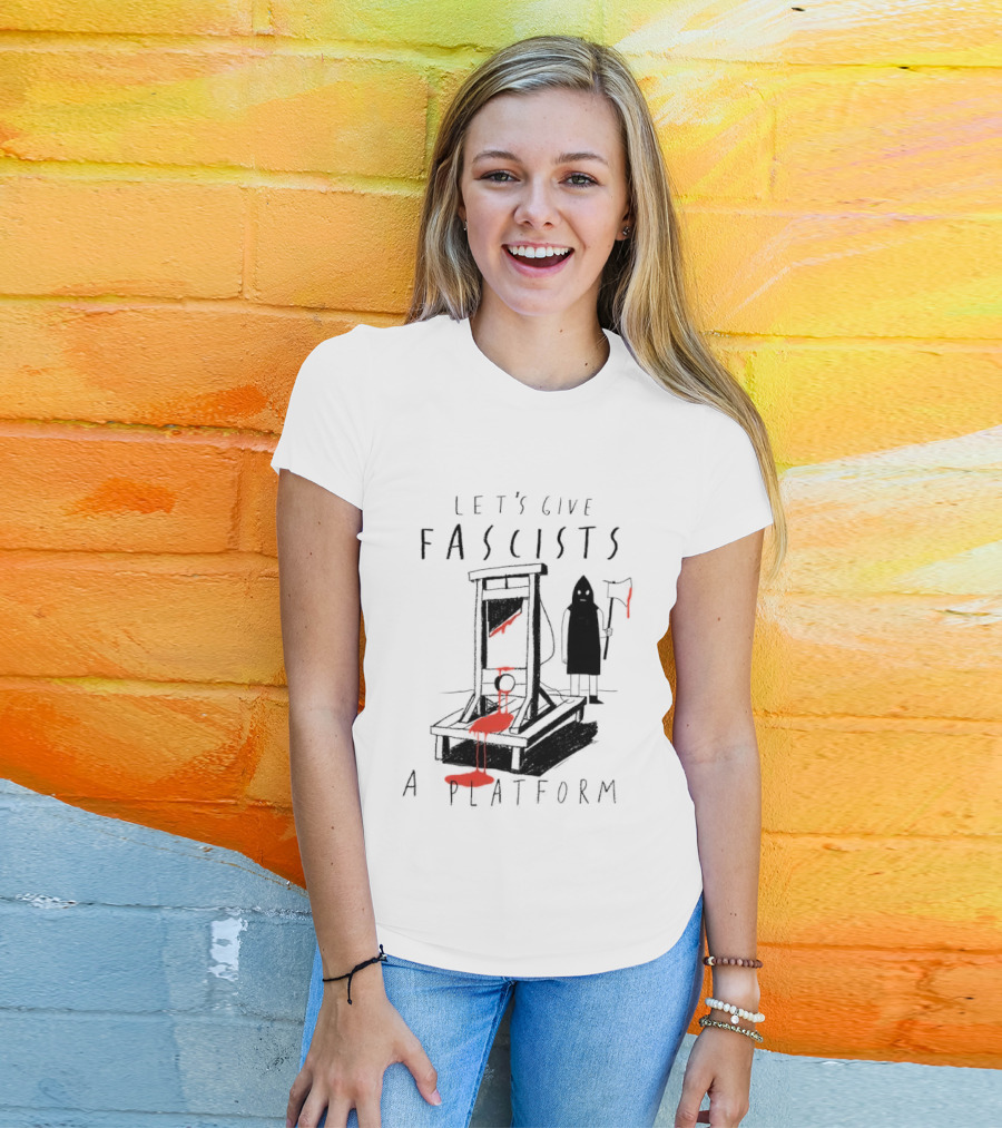 Let's Give Fascists A Platform Guillotines T-Shirt