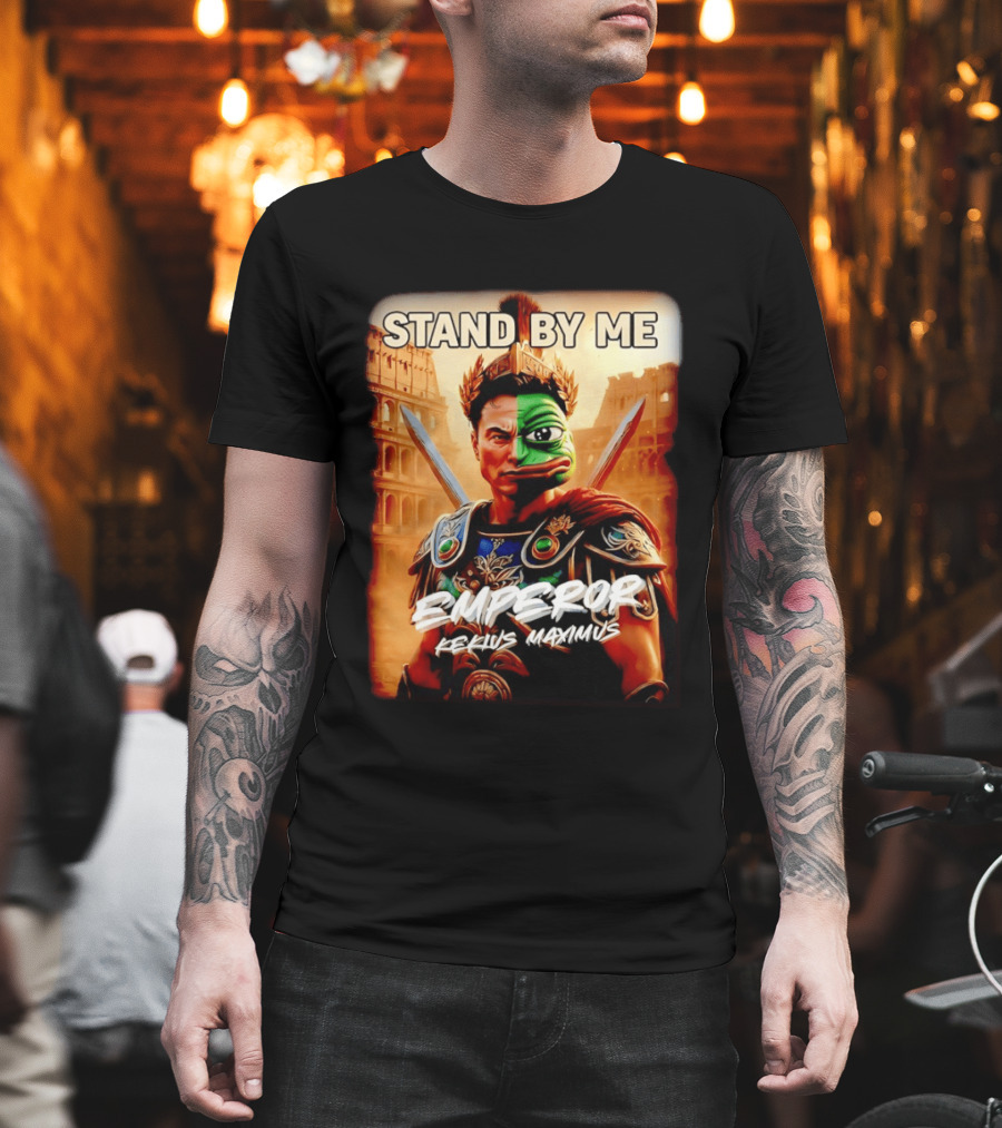 Stand by Me Emperor Kekius Maximus Elon Musk x Pepe Meme T-Shirt
