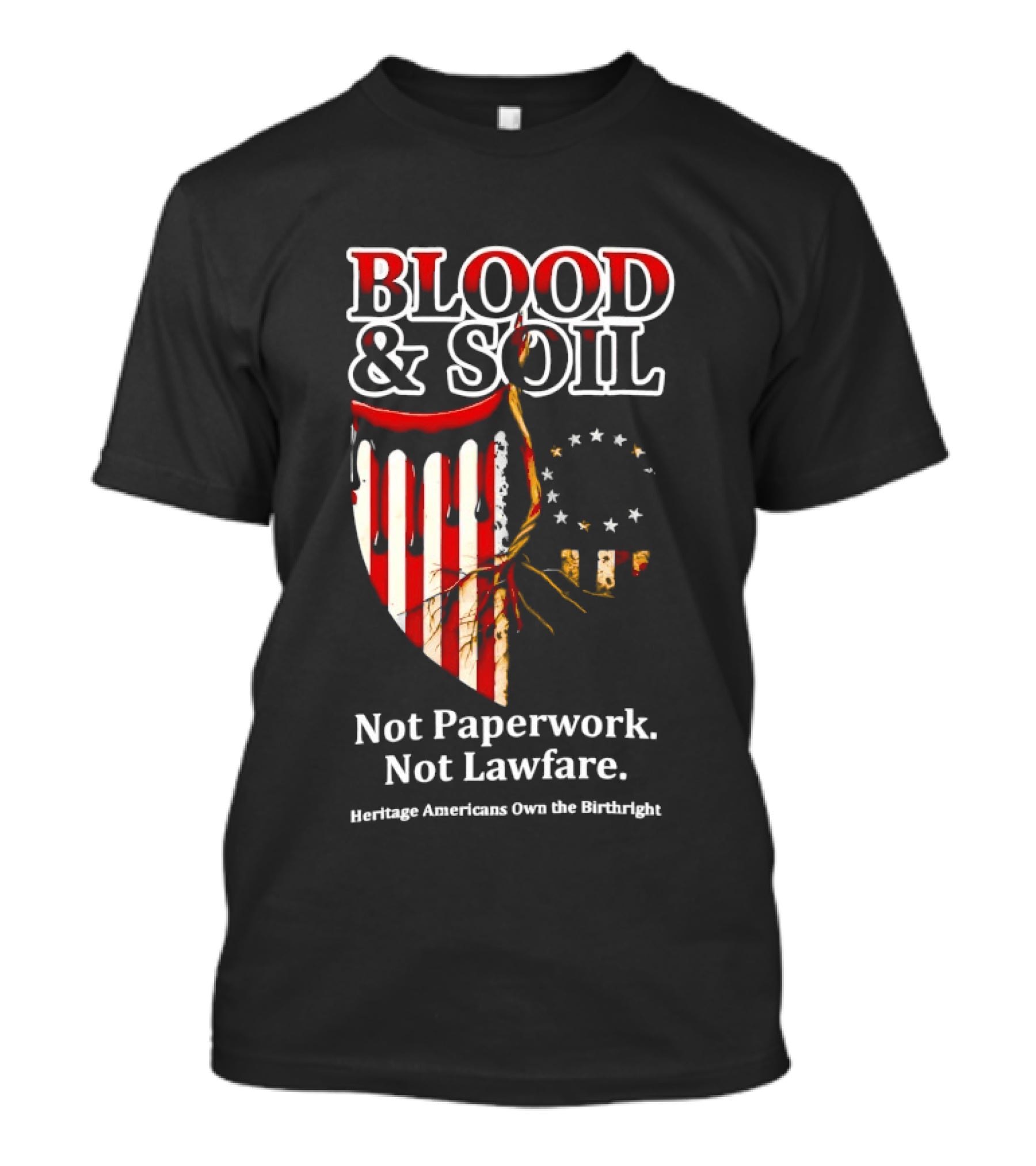 Blood And Soil Not Paperwork Not Lawfare Heritage Americans Own The Birthright T-Shirt