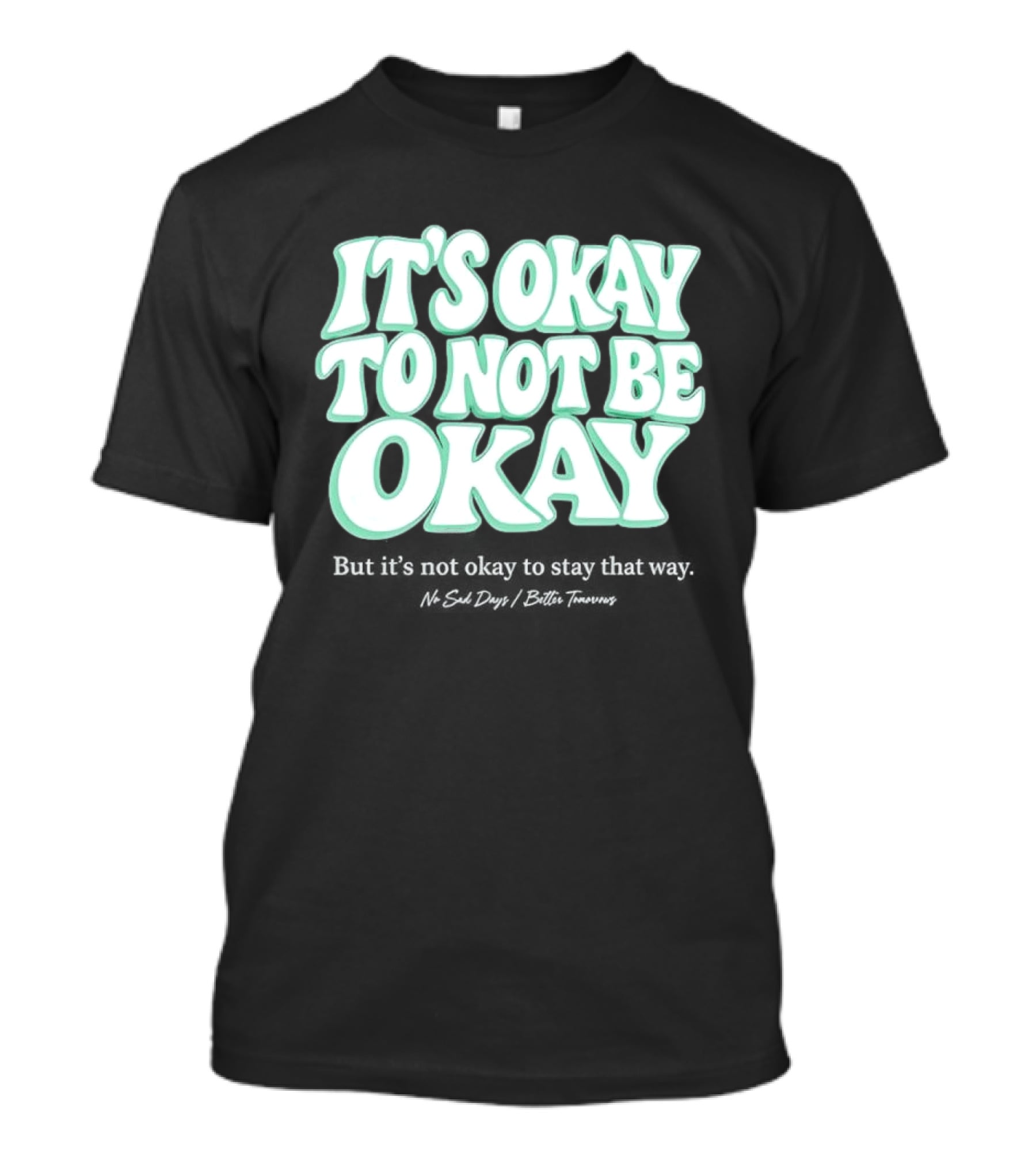 No Sad Days It’s Okay But It’s Not Okay To Slay That Way T-Shirt