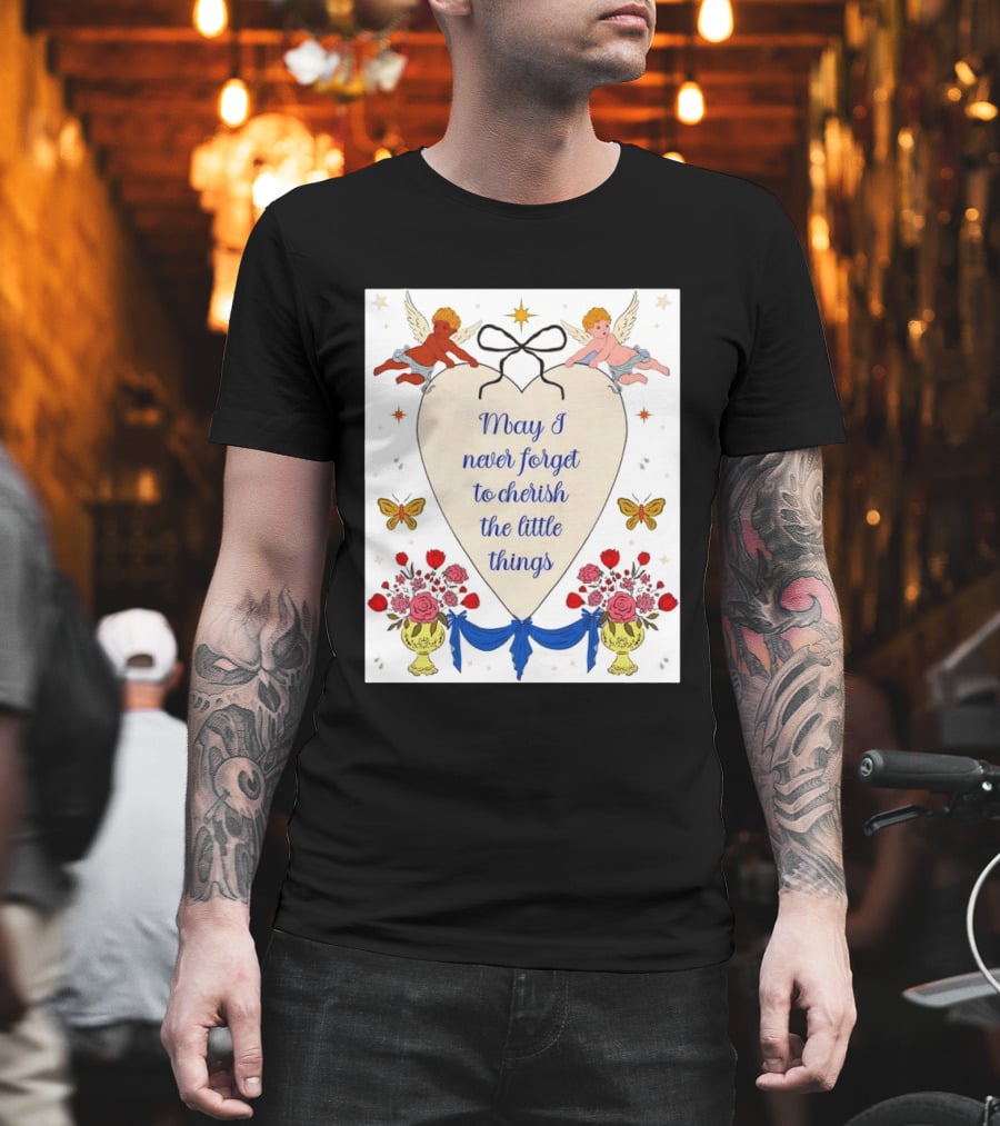 May I Never Forget to Cherish the Little Things Heart with Cherubs and Flowers T-Shirt