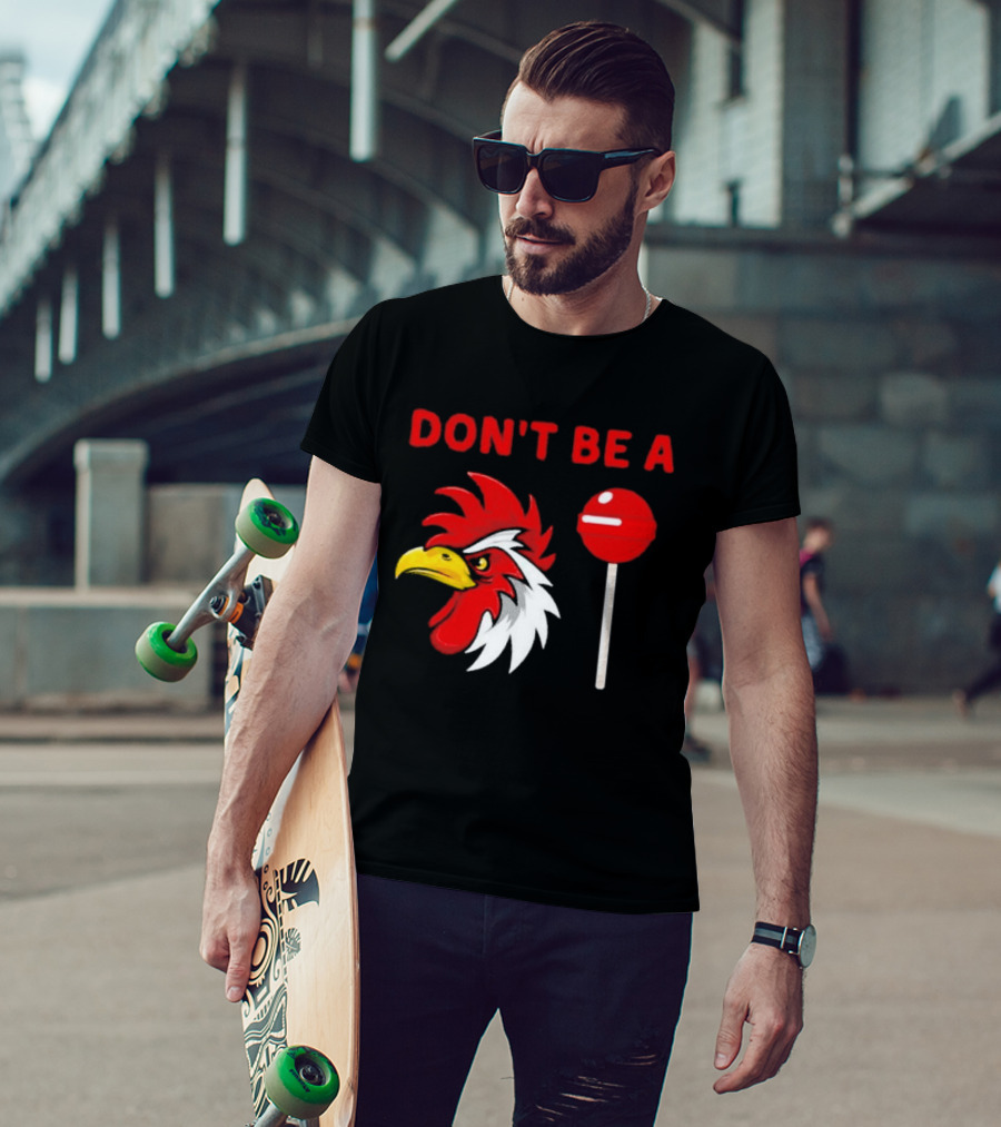 Don't Be A Rooster Lollipop Humorous Warning T-Shirt