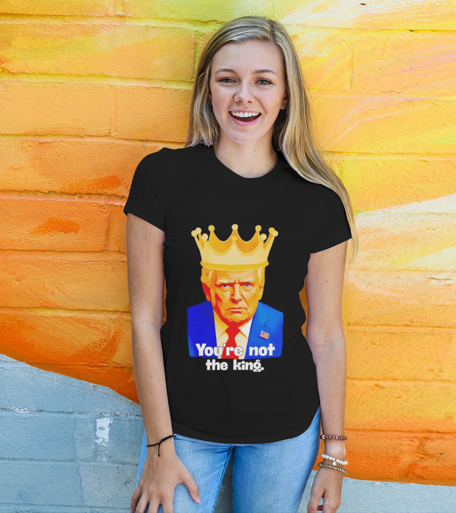 You're Not The King Crown Satire T-Shirt