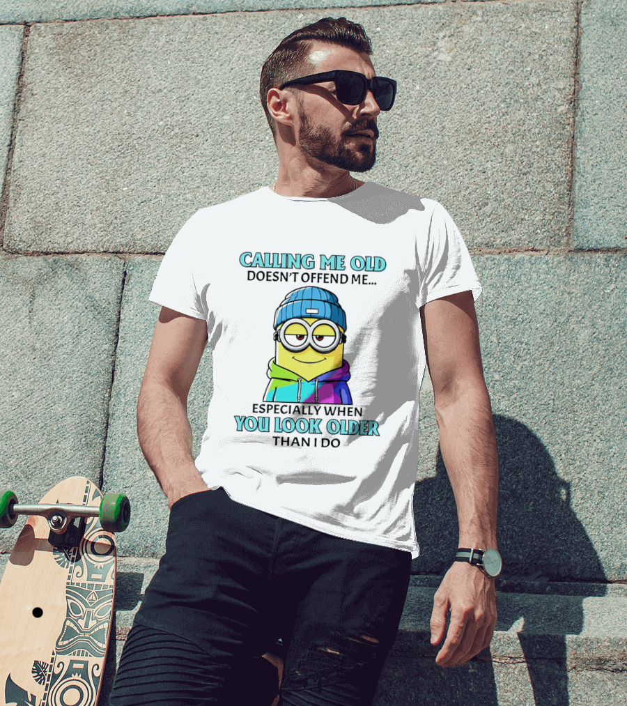 Calling Me Old Doesn't Offend Me Especially When You Look Older Than I Do Minion T-Shirt