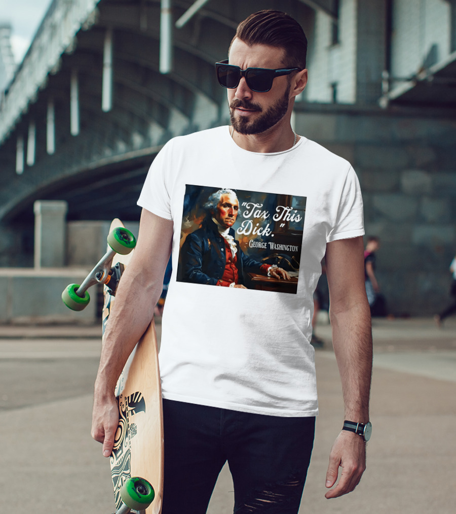 Tax This Dick George Washington T-Shirt