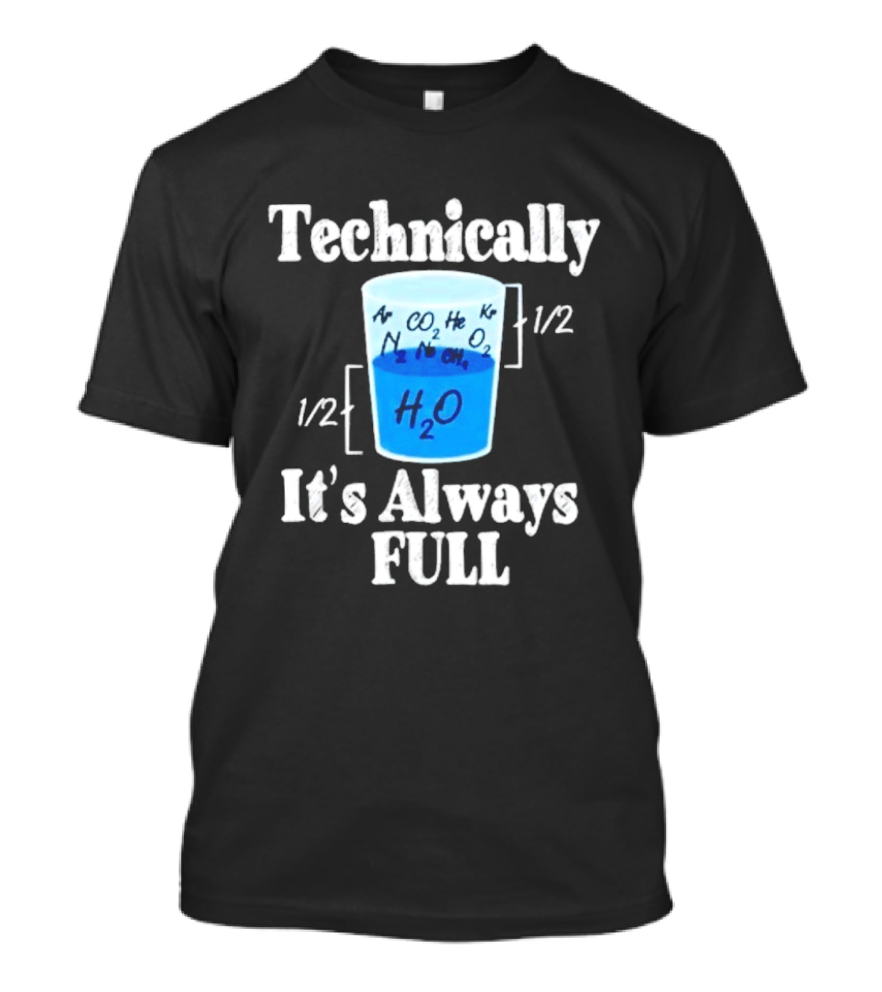 Technically It's Always Full Science Humor Chemistry Beaker T-Shirt